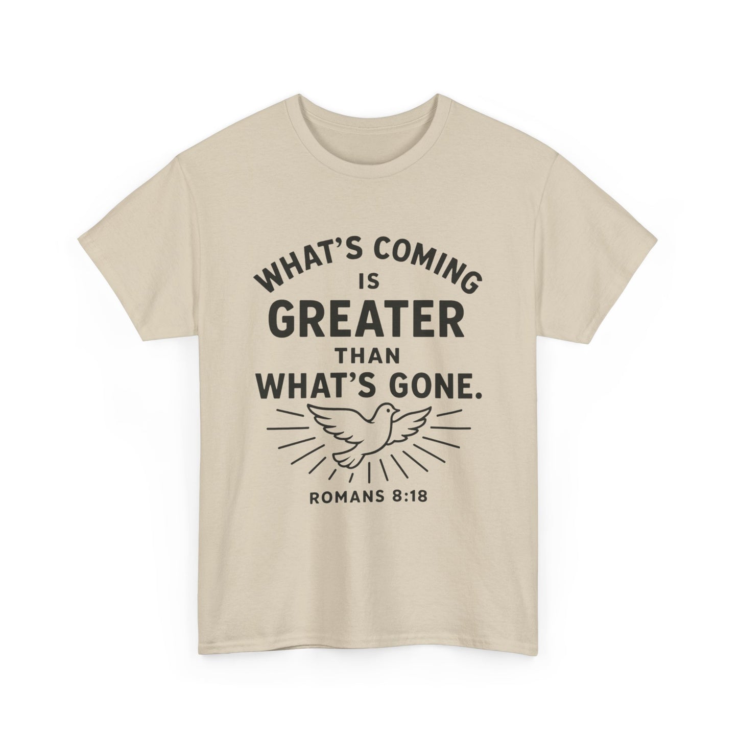 Inspirational Graphic Tee - "What’s Coming is Greater" - Versatile Unisex Heavy Cotton Shirt Romans 8:18