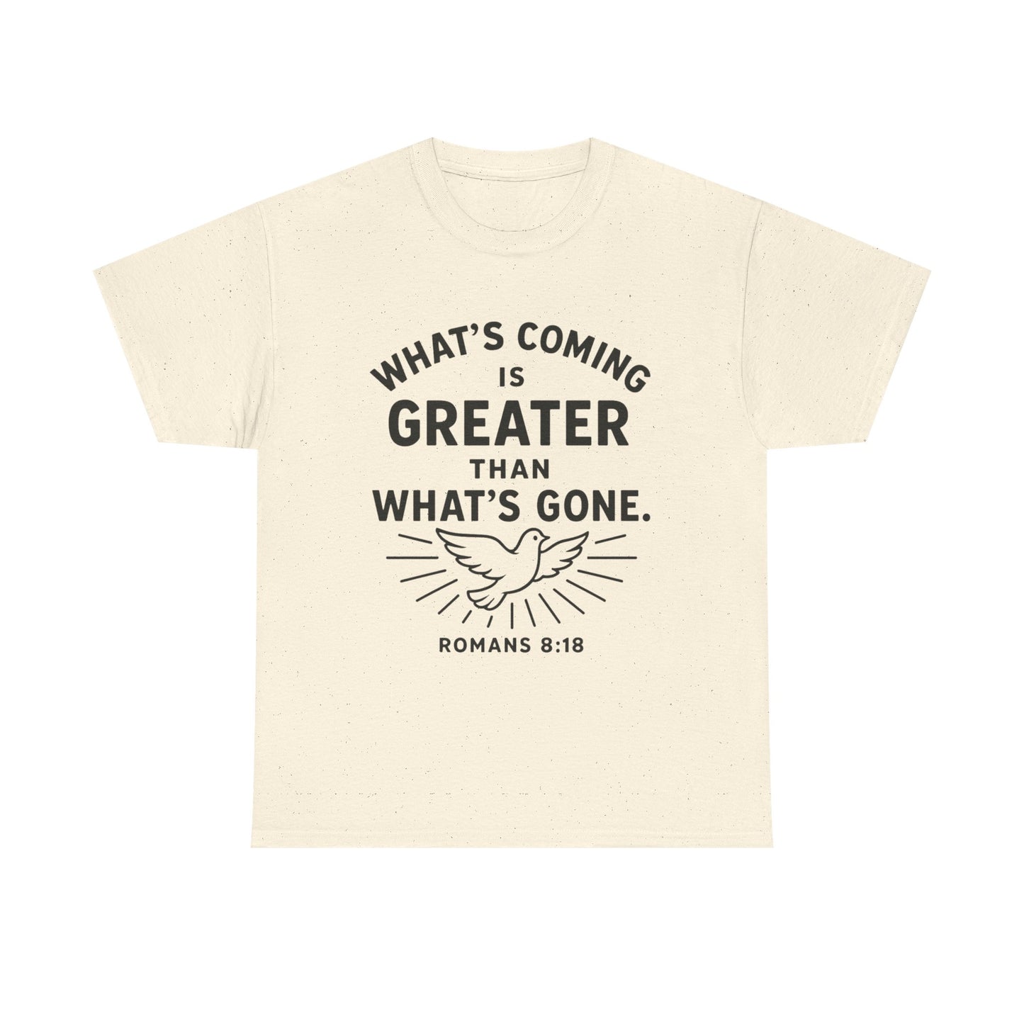 Inspirational Graphic Tee - "What’s Coming is Greater" - Versatile Unisex Heavy Cotton Shirt Romans 8:18