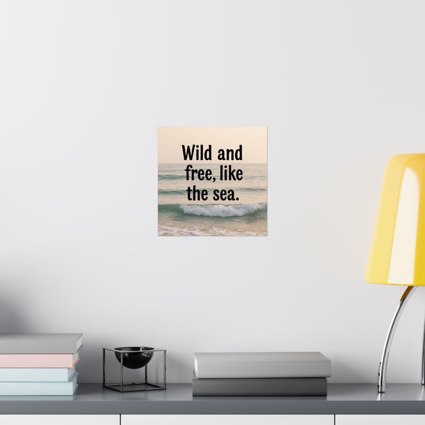 Wall Art Poster – Wild and Free, Like the Sea