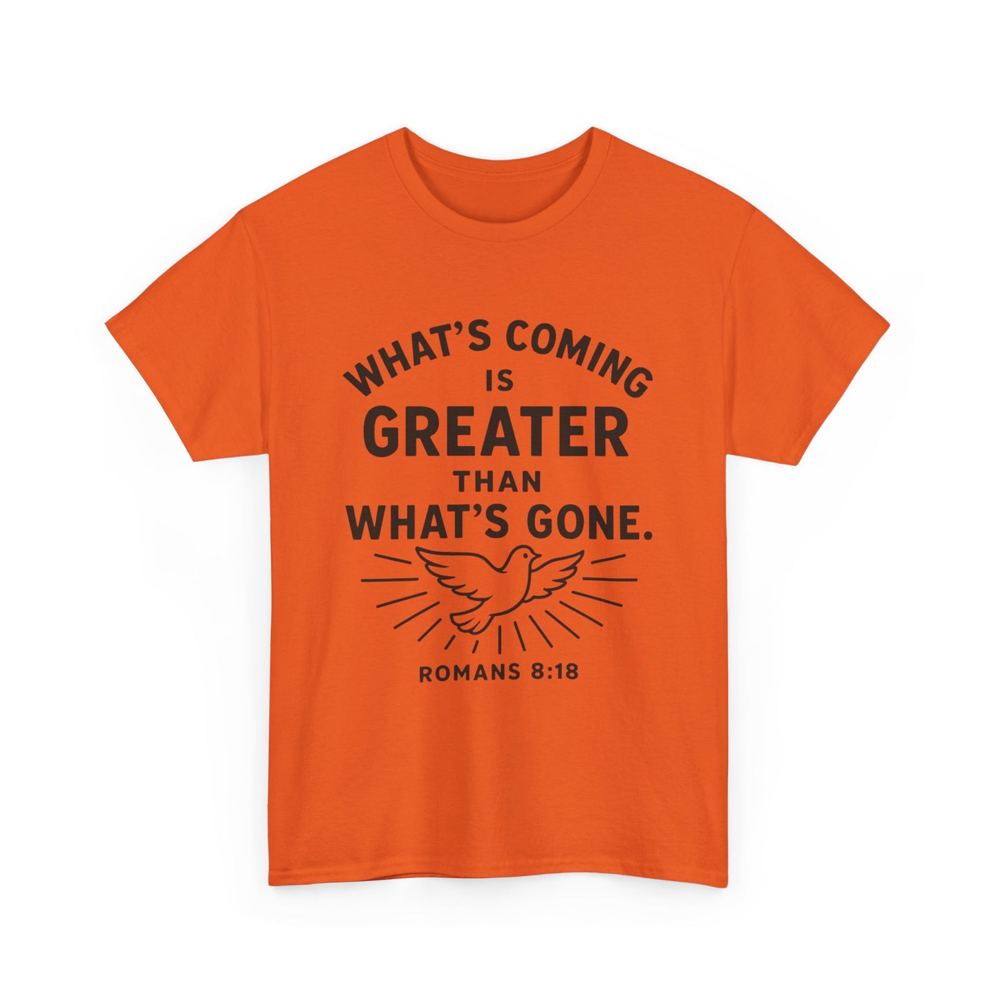 Inspirational Graphic Tee - "What’s Coming is Greater" - Versatile Unisex Heavy Cotton Shirt Romans 8:18