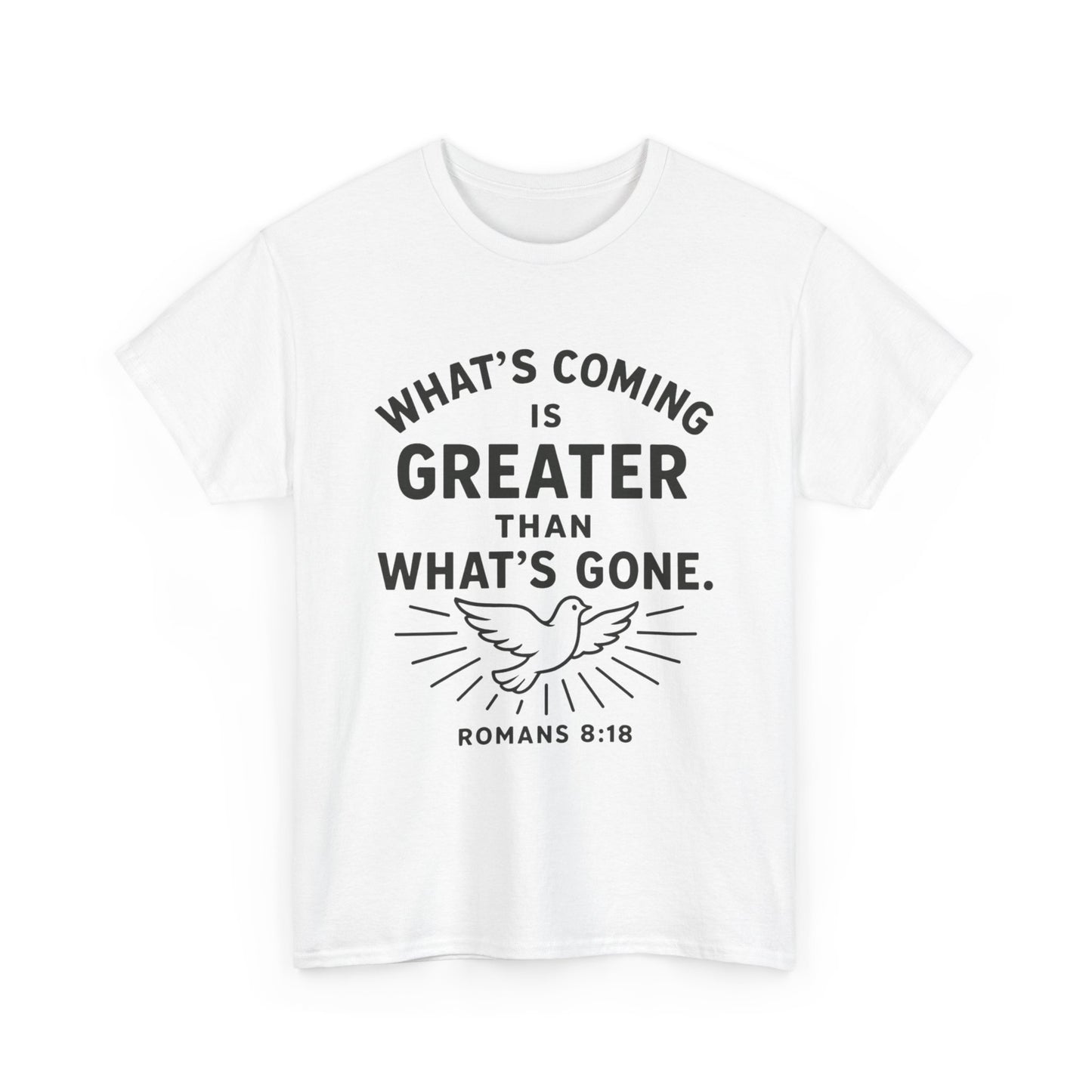 Inspirational Graphic Tee - "What’s Coming is Greater" - Versatile Unisex Heavy Cotton Shirt Romans 8:18