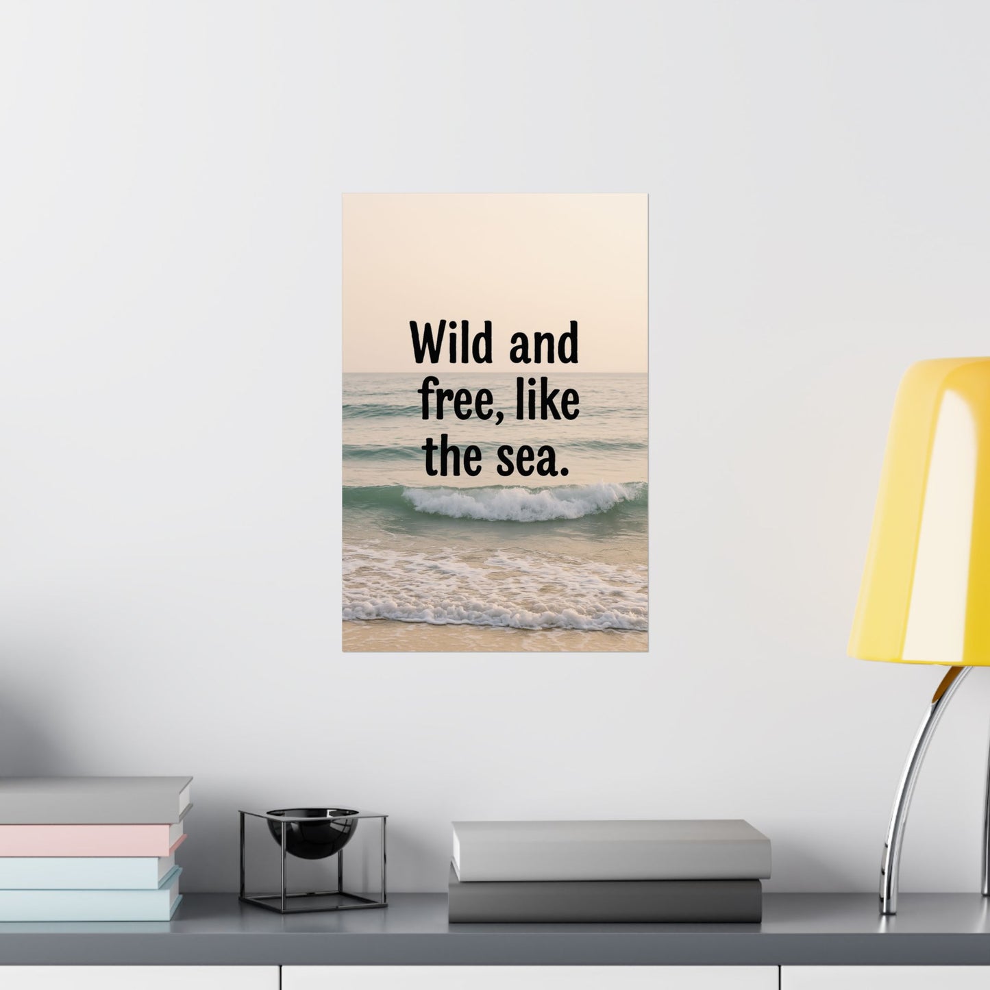Wall Art Poster – Wild and Free, Like the Sea
