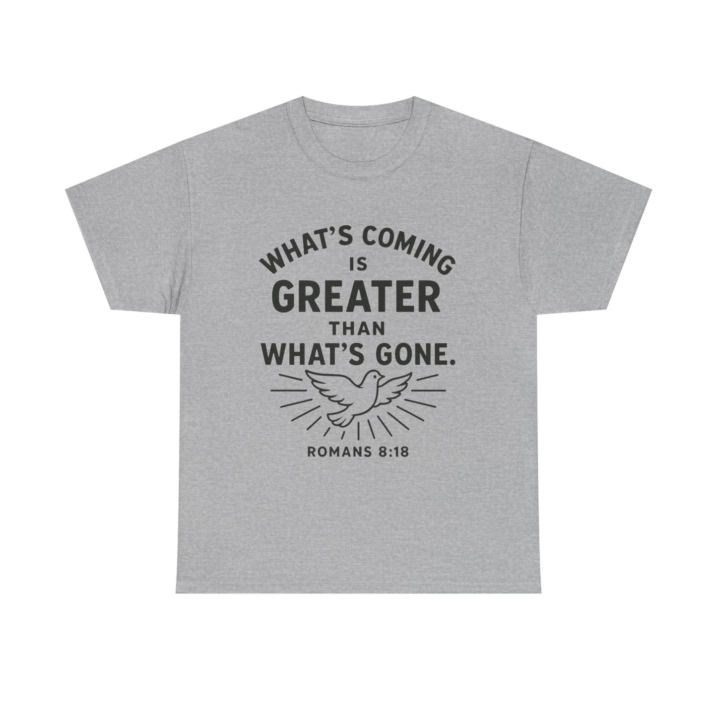 Inspirational Graphic Tee - "What’s Coming is Greater" - Versatile Unisex Heavy Cotton Shirt Romans 8:18