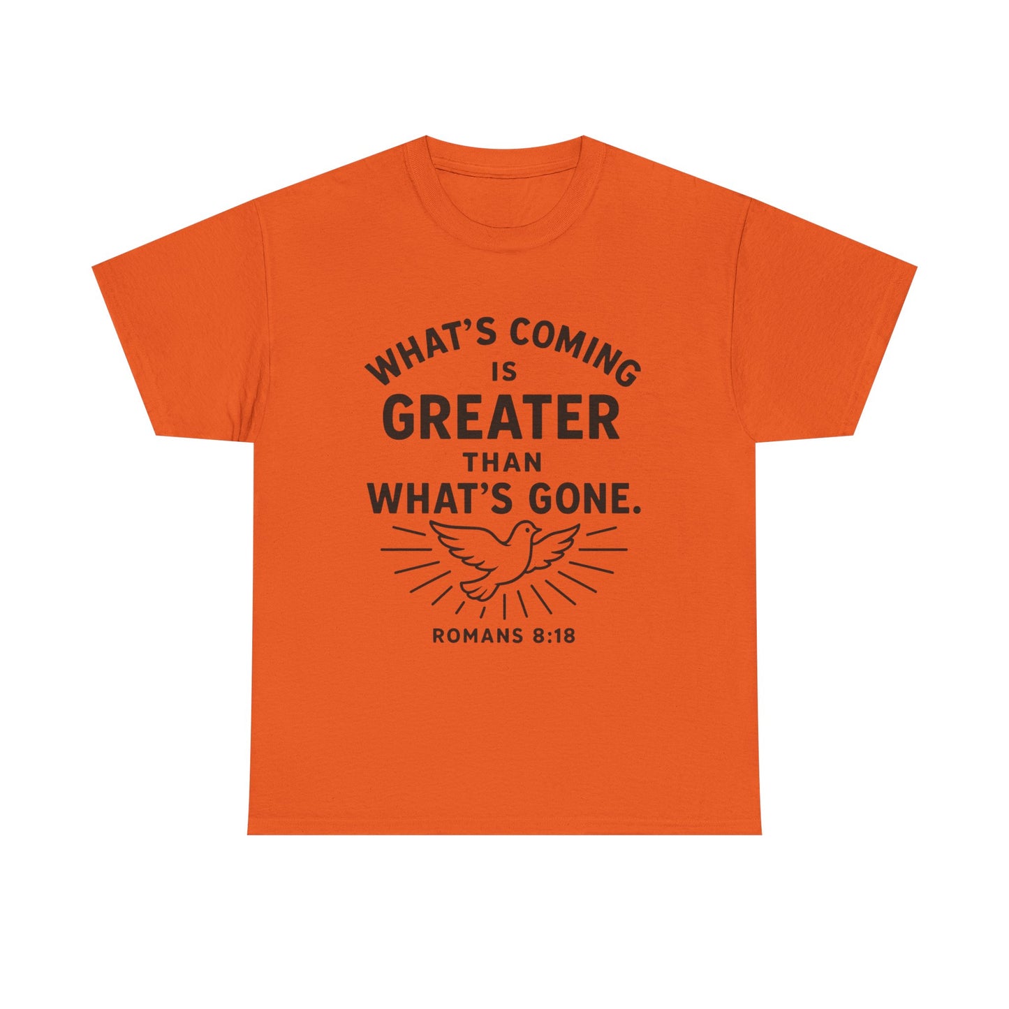 Inspirational Graphic Tee - "What’s Coming is Greater" - Versatile Unisex Heavy Cotton Shirt Romans 8:18