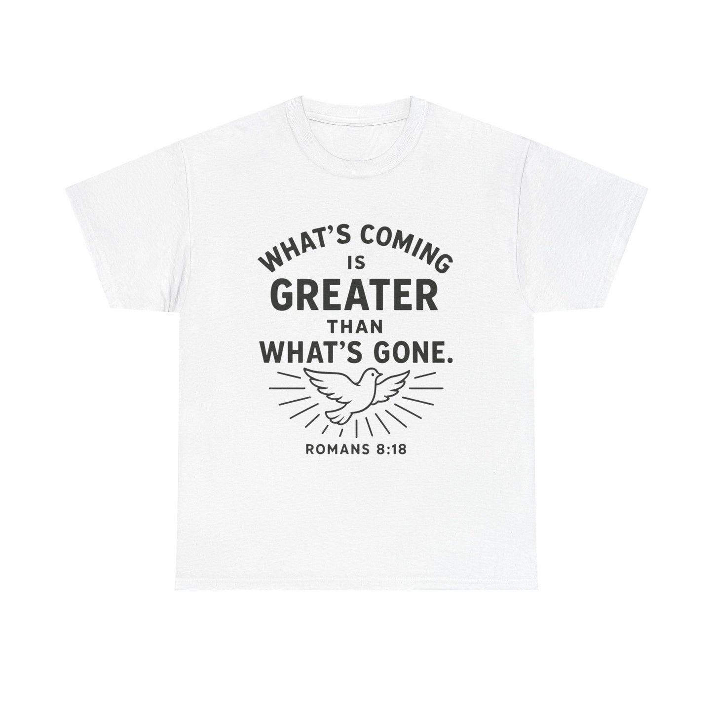 Inspirational Graphic Tee - "What’s Coming is Greater" - Versatile Unisex Heavy Cotton Shirt Romans 8:18