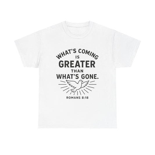 Inspirational Graphic Tee - "What’s Coming is Greater" - Versatile Unisex Heavy Cotton Shirt Romans 8:18