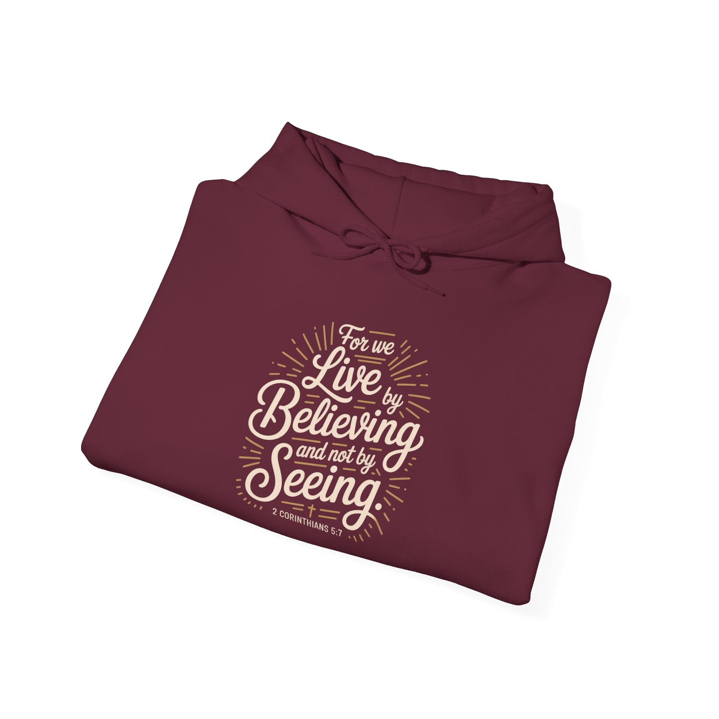 Believing and Being Unisex Hoodie - Cozy and Inspirational Sweatshirt 2 Corinthians 5:7