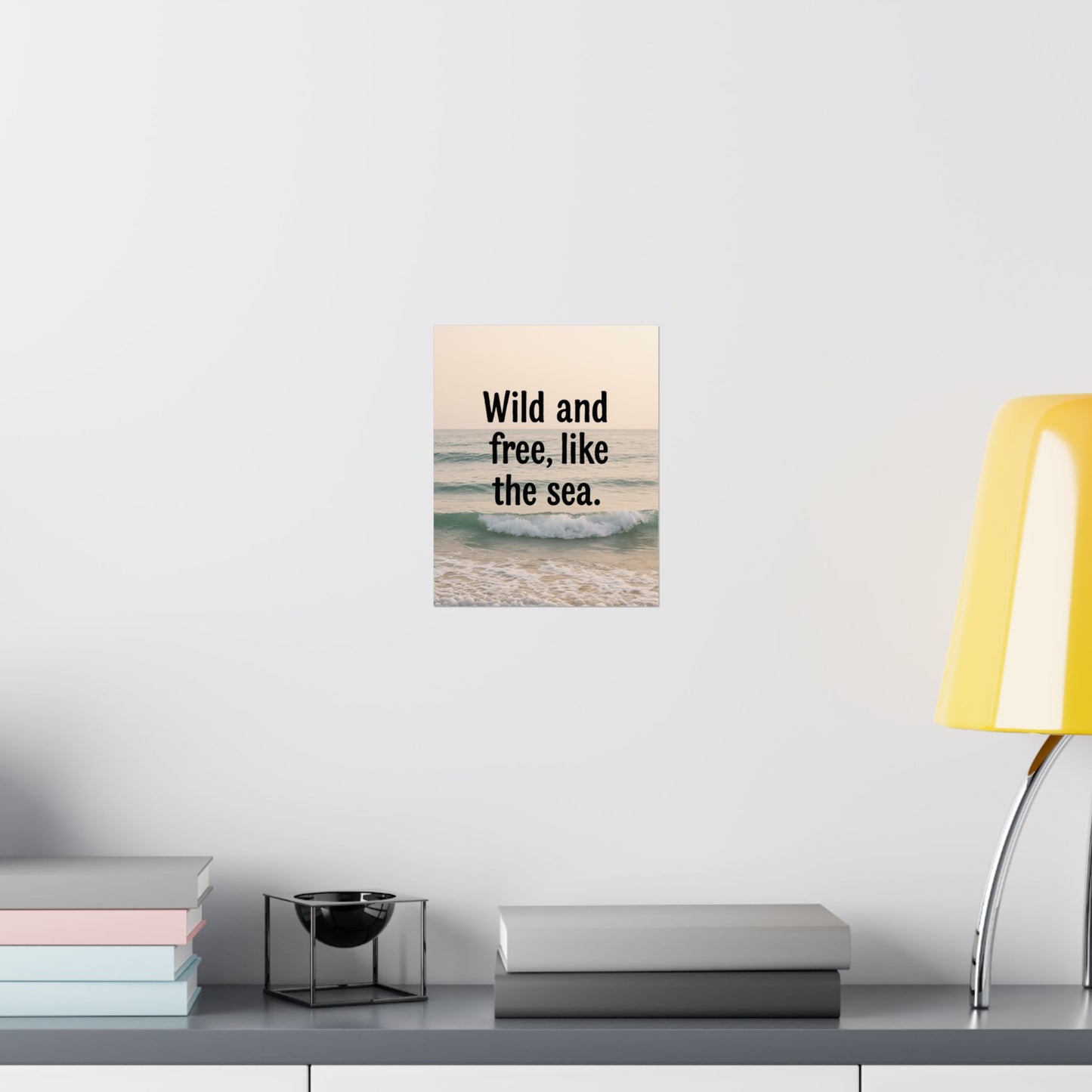Wall Art Poster – Wild and Free, Like the Sea