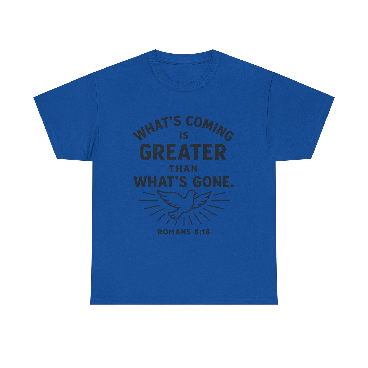 Inspirational Graphic Tee - "What’s Coming is Greater" - Versatile Unisex Heavy Cotton Shirt Romans 8:18