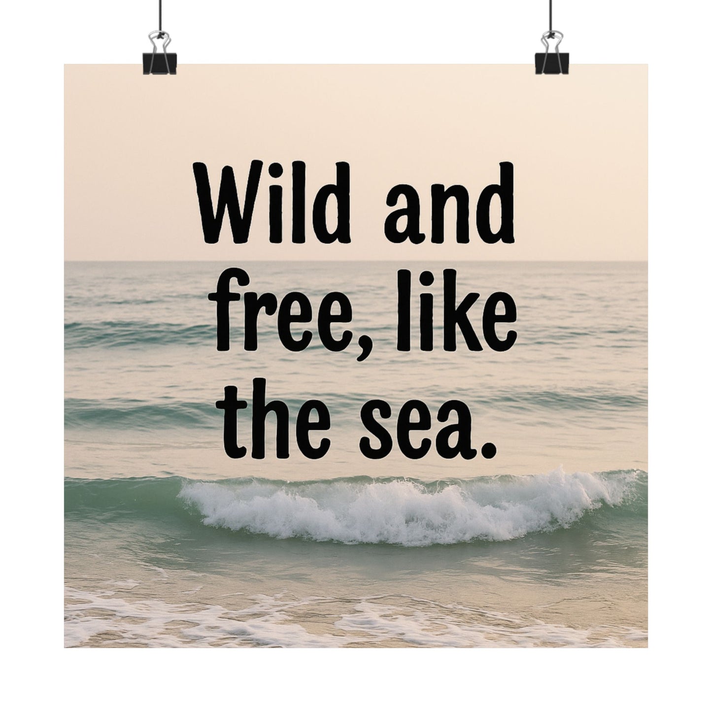 Wall Art Poster – Wild and Free, Like the Sea