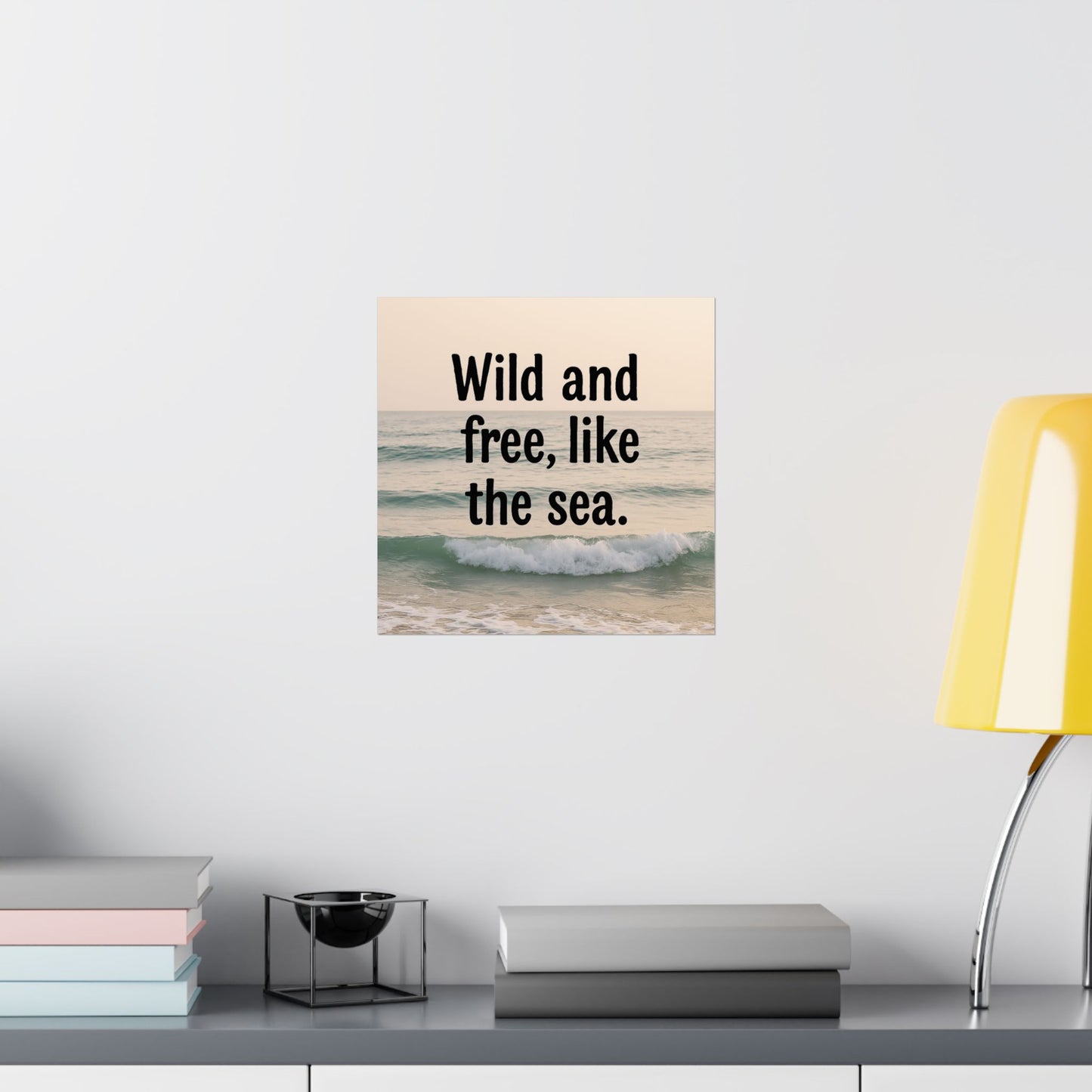 Wall Art Poster – Wild and Free, Like the Sea