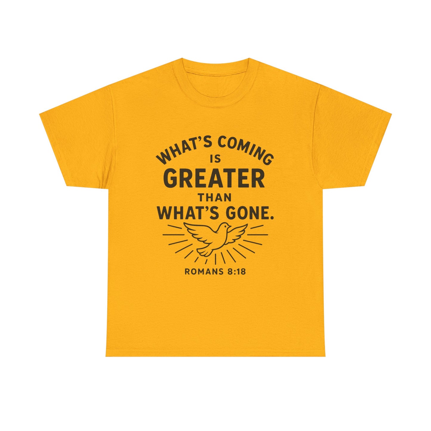 Inspirational Graphic Tee - "What’s Coming is Greater" - Versatile Unisex Heavy Cotton Shirt Romans 8:18