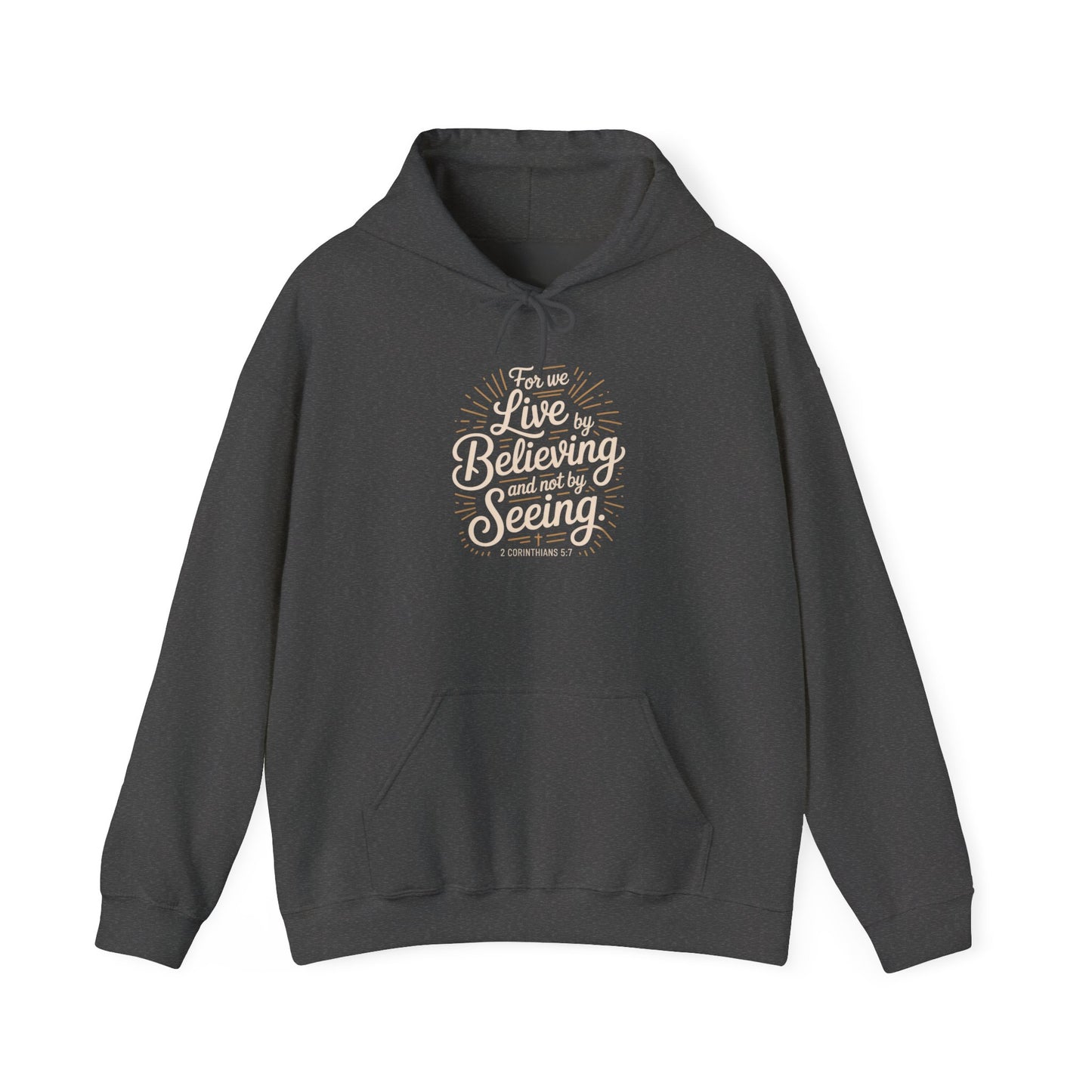 Believing and Being Unisex Hoodie - Cozy and Inspirational Sweatshirt 2 Corinthians 5:7