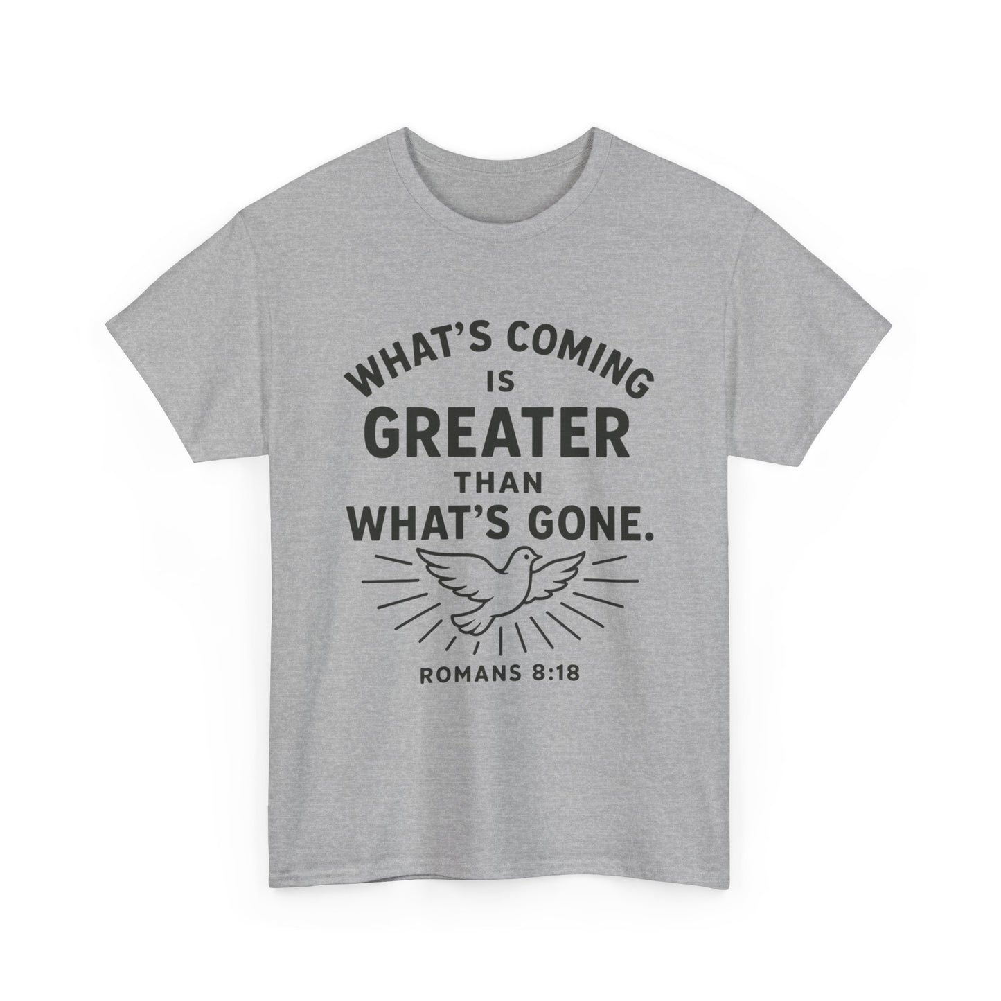 Inspirational Graphic Tee - "What’s Coming is Greater" - Versatile Unisex Heavy Cotton Shirt Romans 8:18