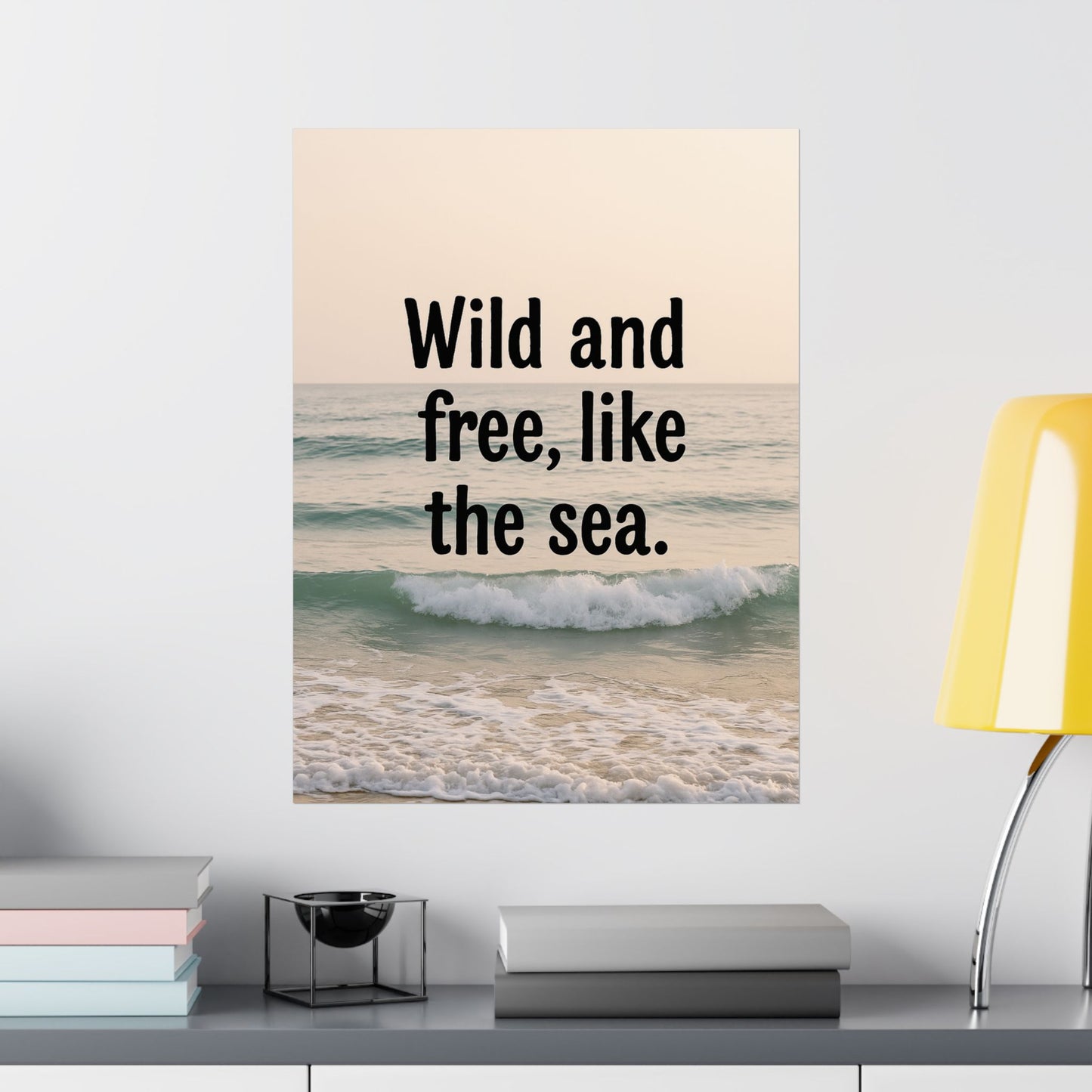Wall Art Poster – Wild and Free, Like the Sea