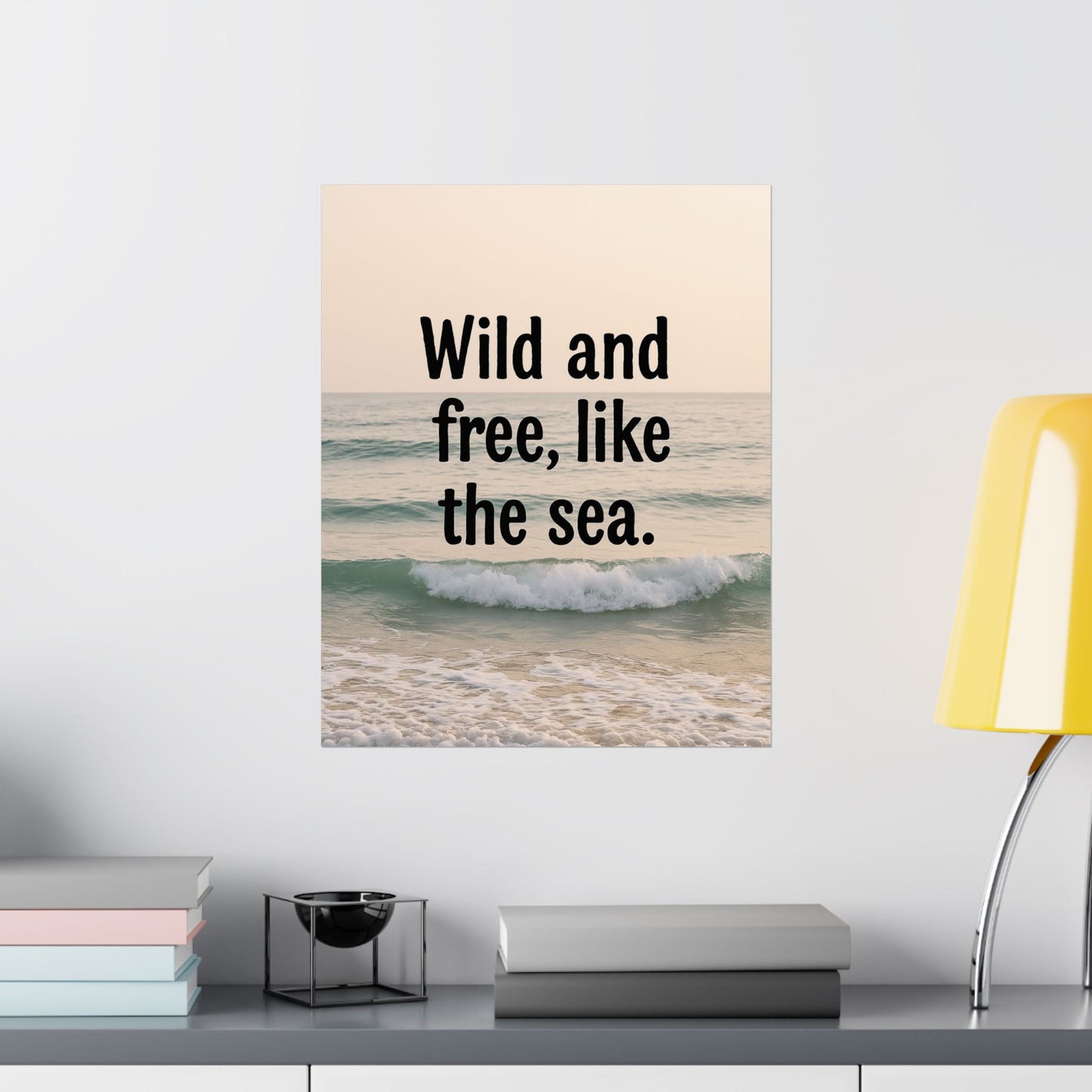 Wall Art Poster – Wild and Free, Like the Sea