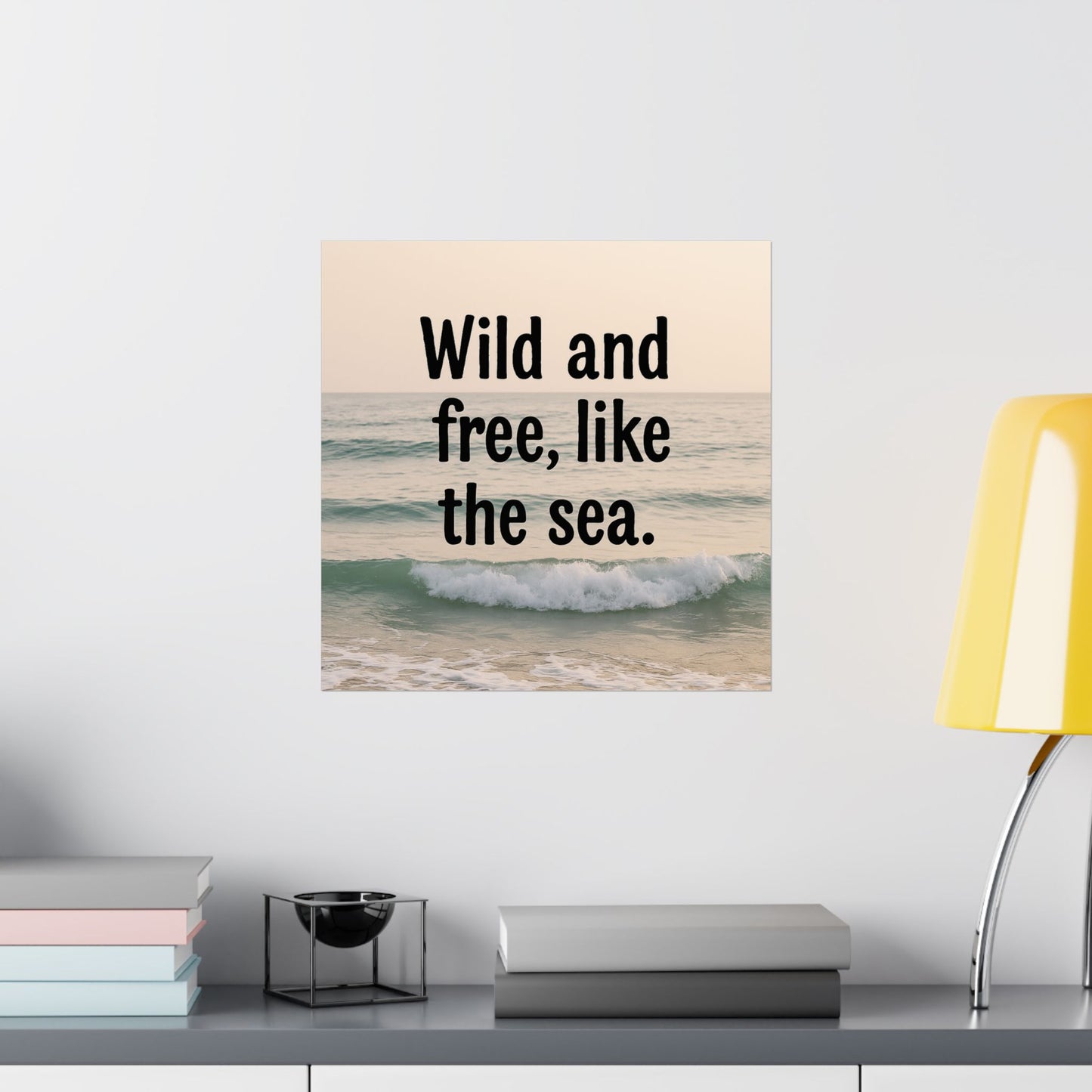 Wall Art Poster – Wild and Free, Like the Sea