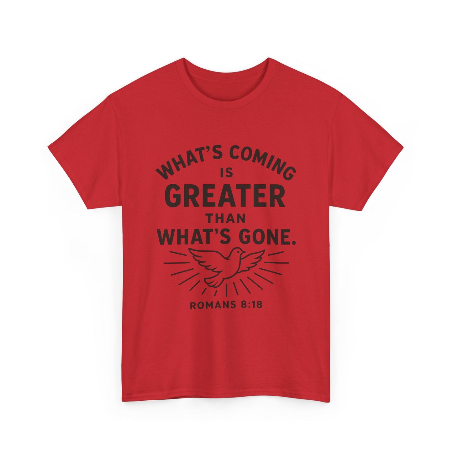 Inspirational Graphic Tee - "What’s Coming is Greater" - Versatile Unisex Heavy Cotton Shirt Romans 8:18