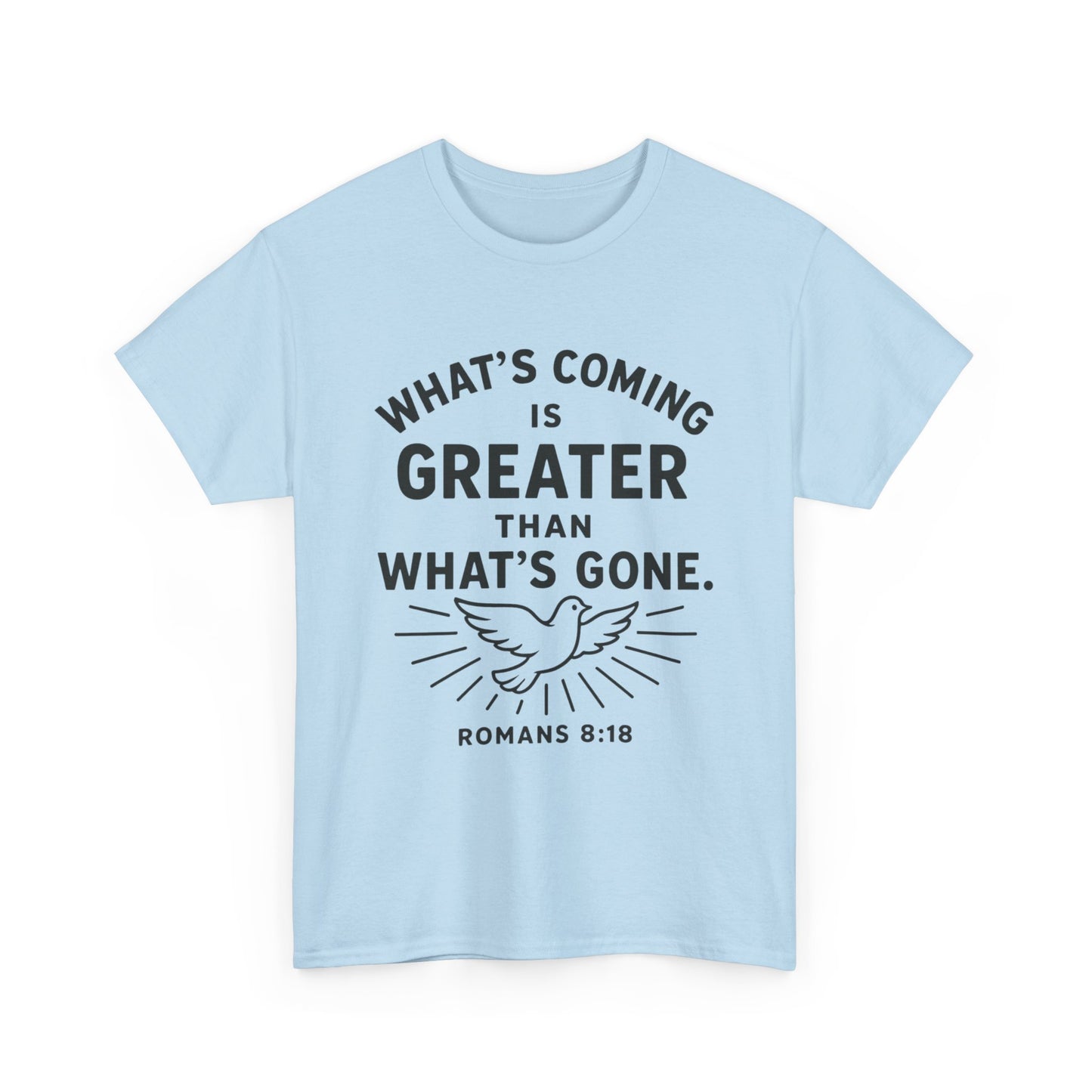 Inspirational Graphic Tee - "What’s Coming is Greater" - Versatile Unisex Heavy Cotton Shirt Romans 8:18