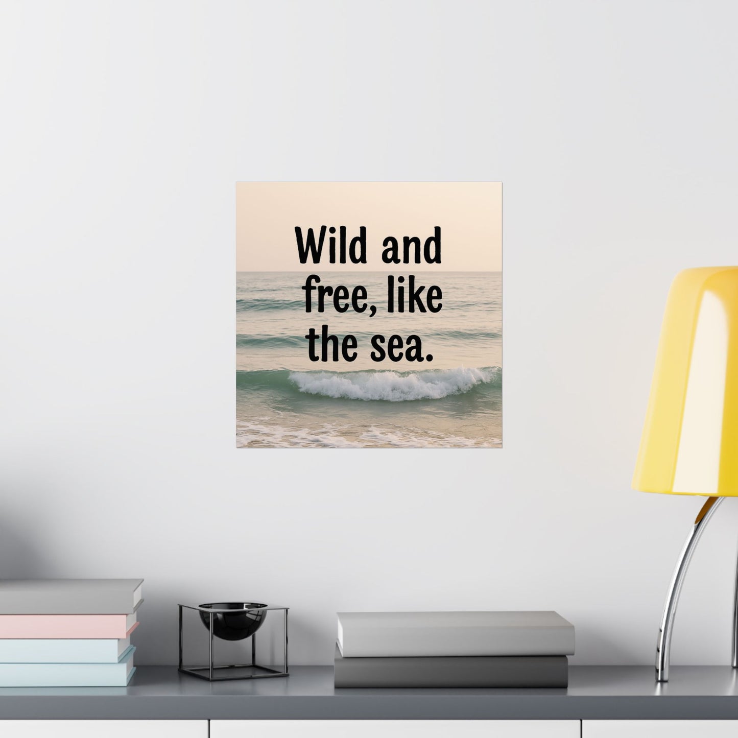 Wall Art Poster – Wild and Free, Like the Sea