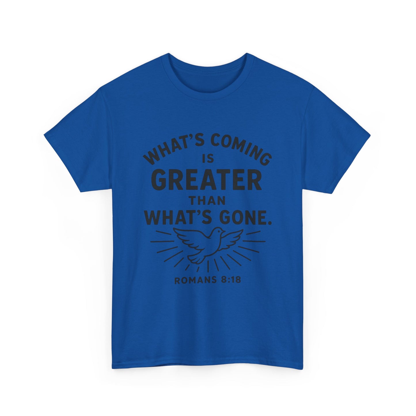 Inspirational Graphic Tee - "What’s Coming is Greater" - Versatile Unisex Heavy Cotton Shirt Romans 8:18