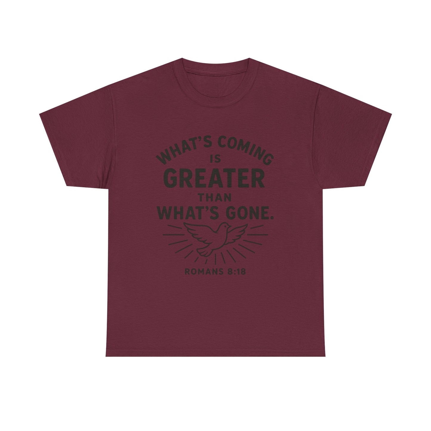 Inspirational Graphic Tee - "What’s Coming is Greater" - Versatile Unisex Heavy Cotton Shirt Romans 8:18
