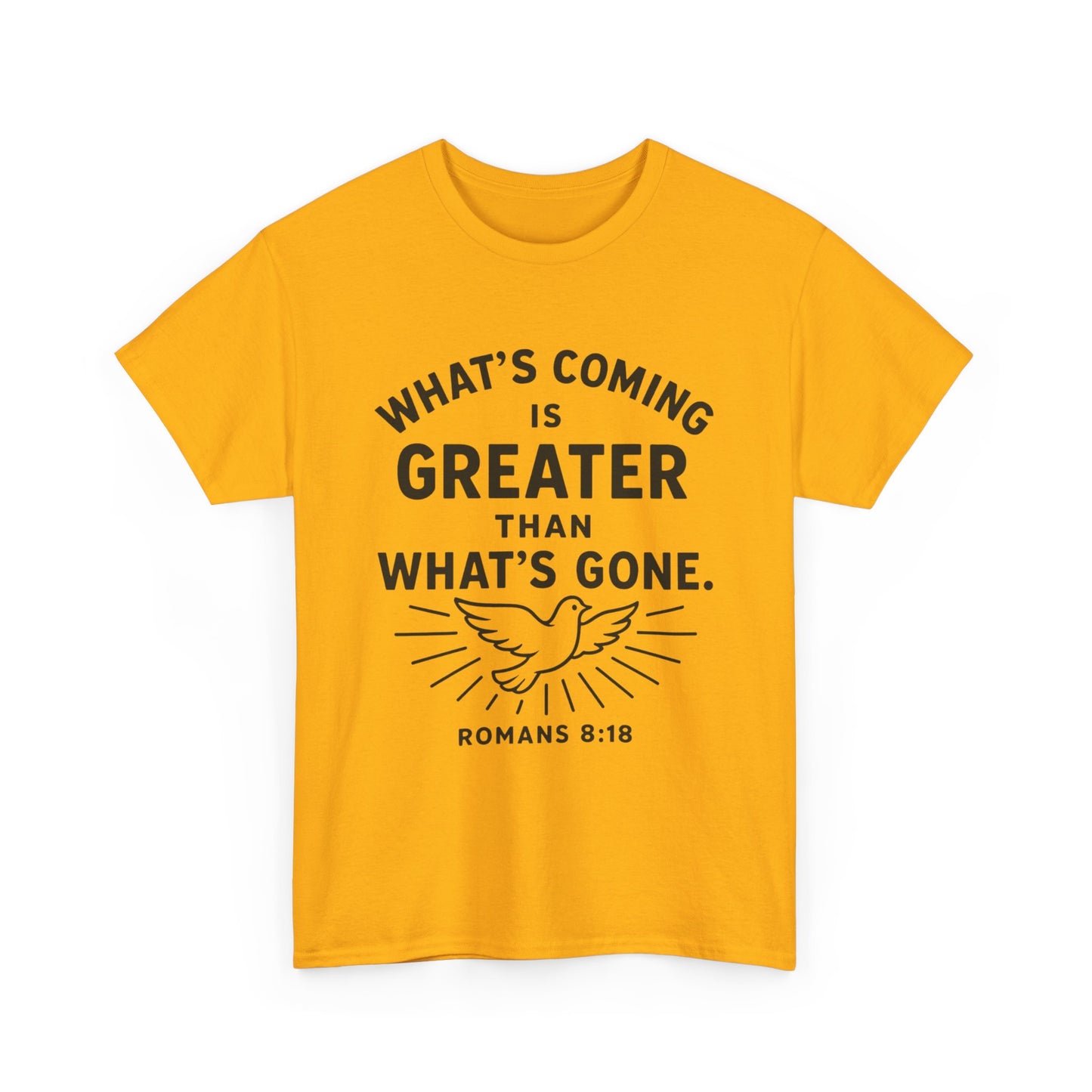 Inspirational Graphic Tee - "What’s Coming is Greater" - Versatile Unisex Heavy Cotton Shirt Romans 8:18