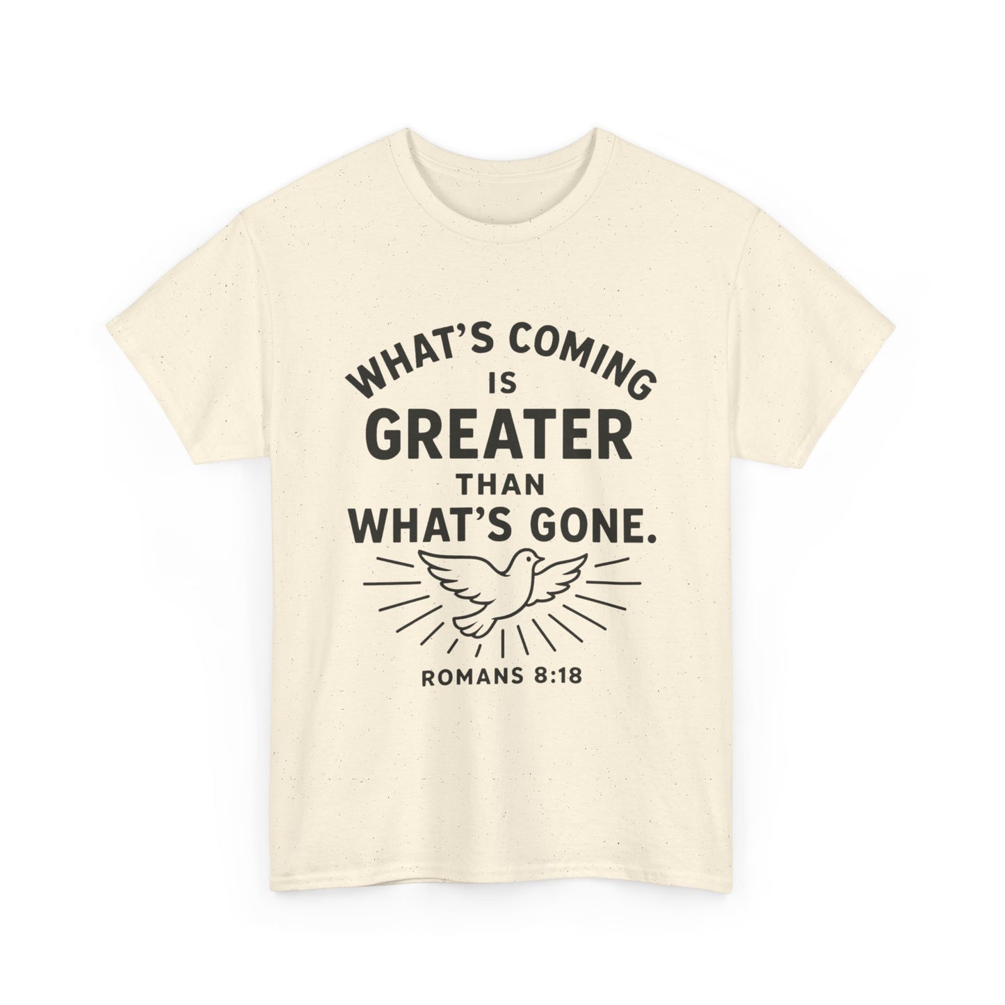 Inspirational Graphic Tee - "What’s Coming is Greater" - Versatile Unisex Heavy Cotton Shirt Romans 8:18