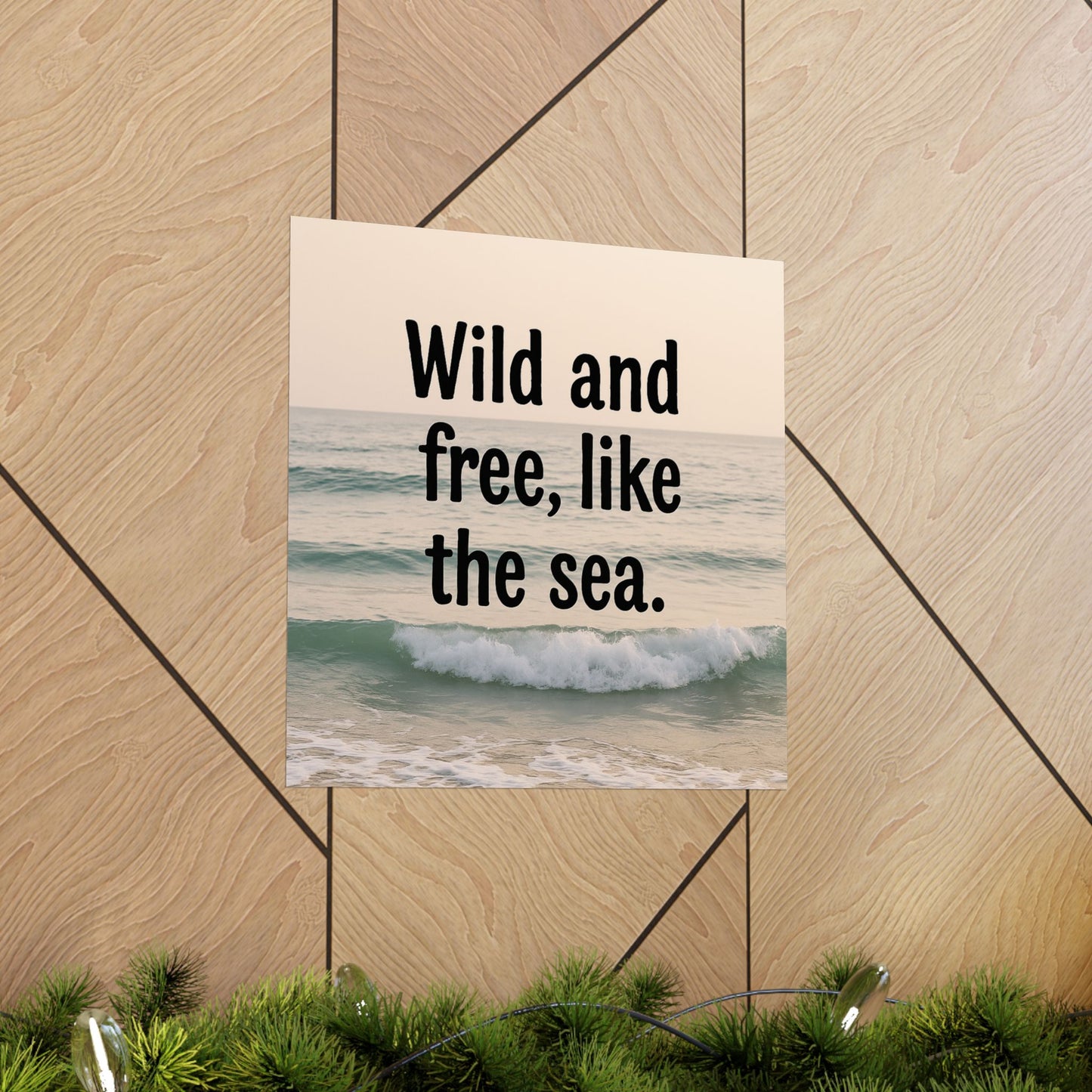 Wall Art Poster – Wild and Free, Like the Sea