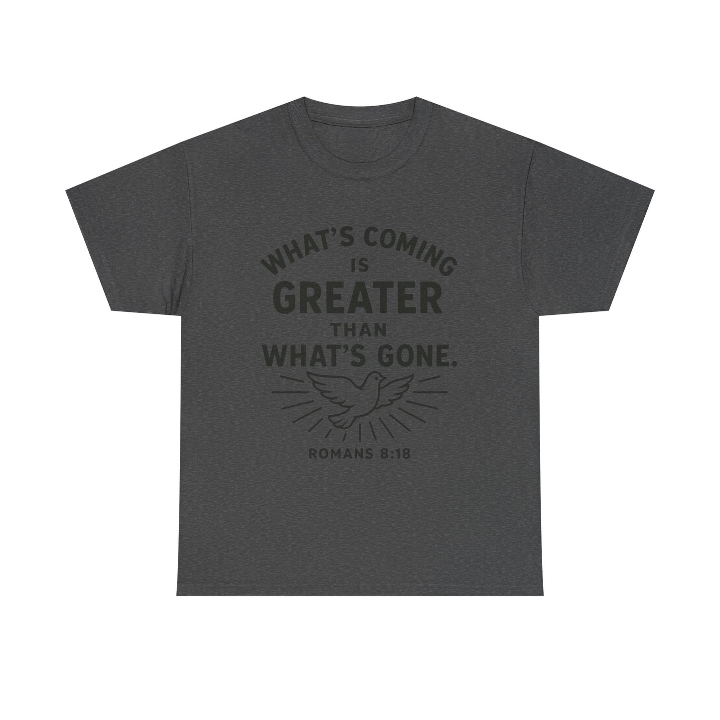 Inspirational Graphic Tee - "What’s Coming is Greater" - Versatile Unisex Heavy Cotton Shirt Romans 8:18