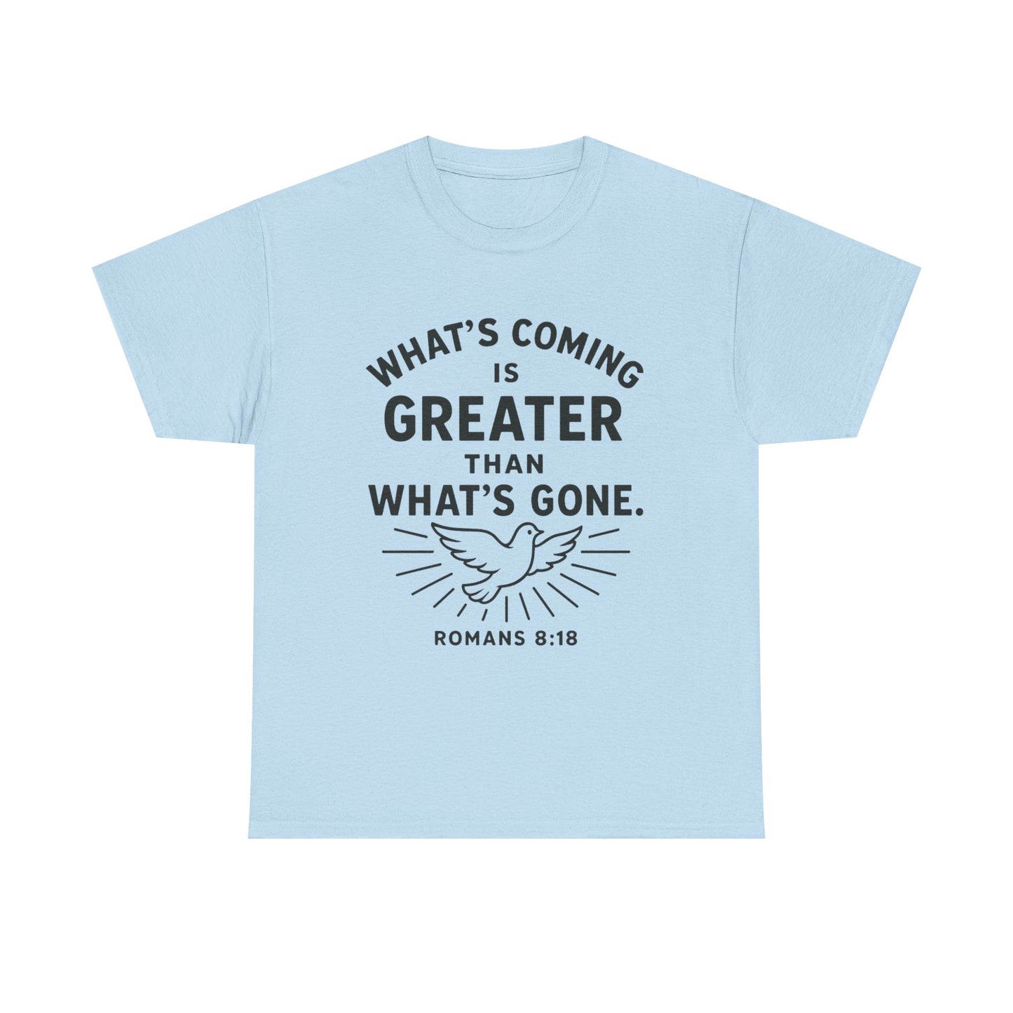 Inspirational Graphic Tee - "What’s Coming is Greater" - Versatile Unisex Heavy Cotton Shirt Romans 8:18