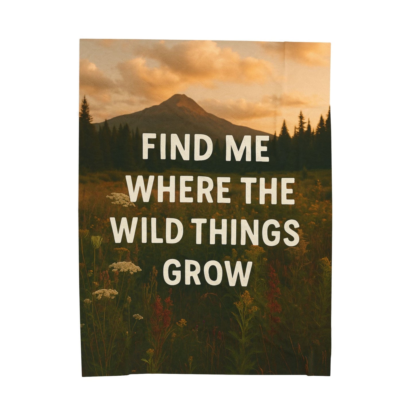 Cozy Velveteen Plush Blanket - "Find Me Where the Wild Things Grow" - Peak Inspiration