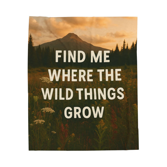Cozy Velveteen Plush Blanket - "Find Me Where the Wild Things Grow" - Peak Inspiration