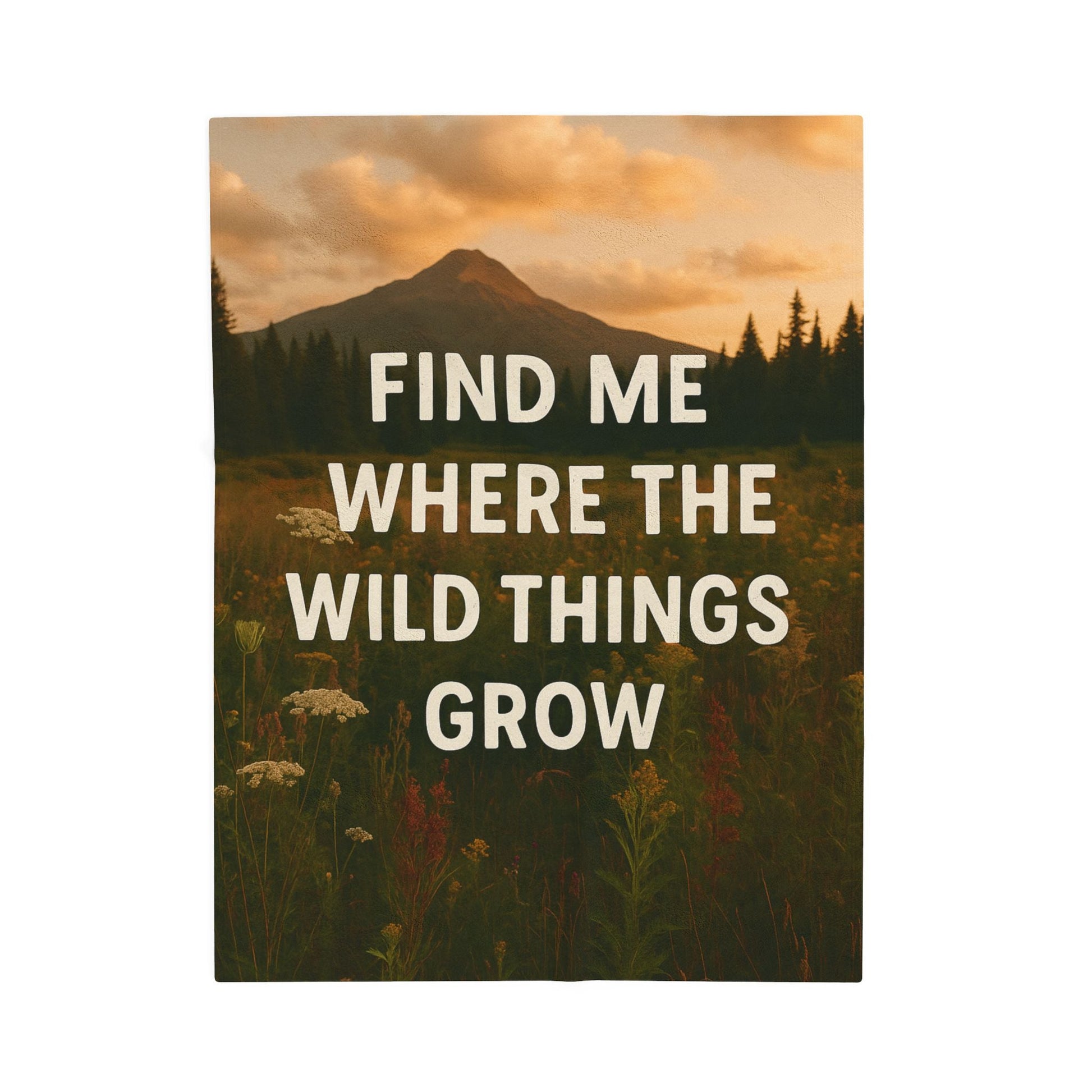 Cozy Velveteen Plush Blanket - "Find Me Where the Wild Things Grow" - Peak Inspiration