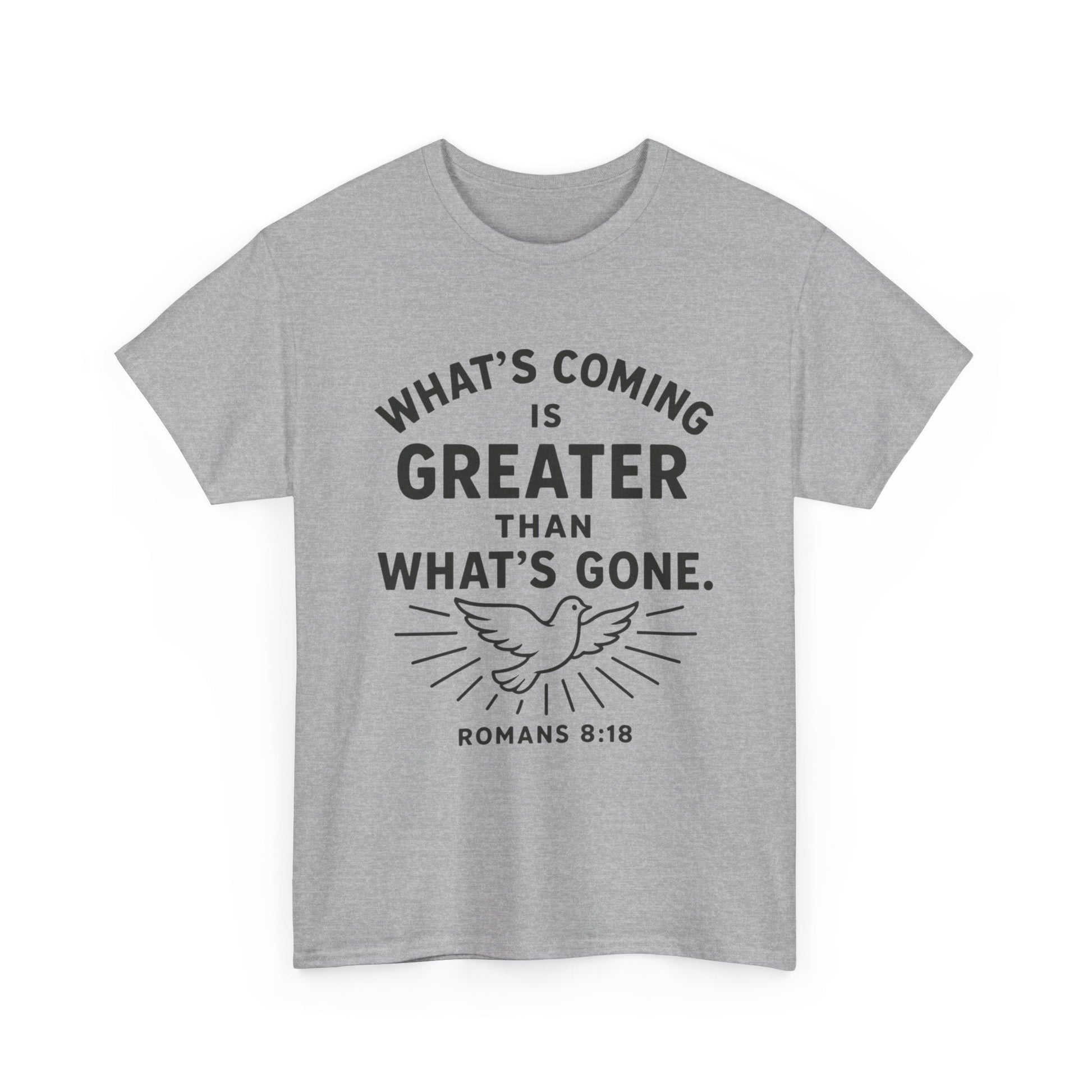 Inspirational Graphic Tee - "What’s Coming is Greater" - Versatile Unisex Heavy Cotton Shirt Romans 8:18 - Peak Inspiration