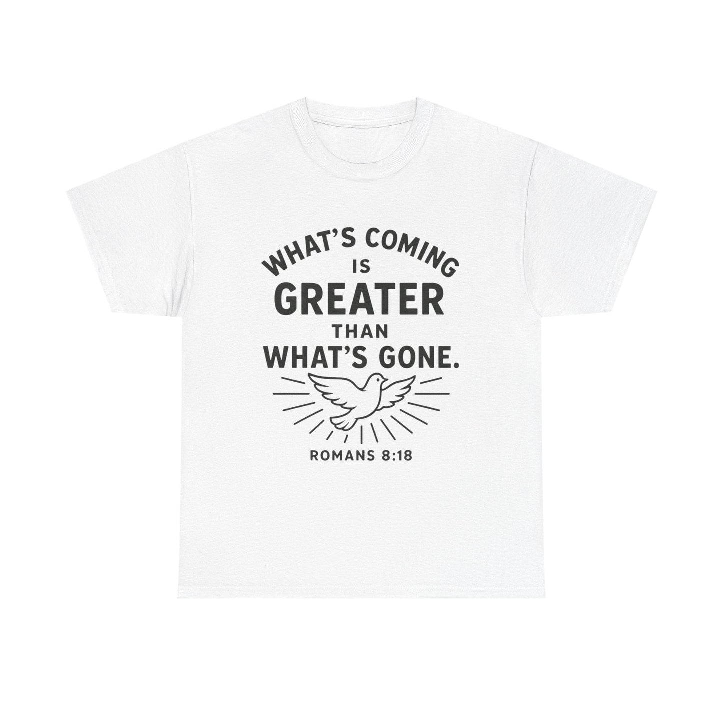 Inspirational Graphic Tee - "What’s Coming is Greater" - Versatile Unisex Heavy Cotton Shirt Romans 8:18 - Peak Inspiration
