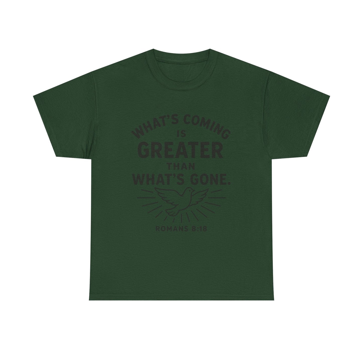 Inspirational Graphic Tee - "What’s Coming is Greater" - Versatile Unisex Heavy Cotton Shirt Romans 8:18 - Peak Inspiration