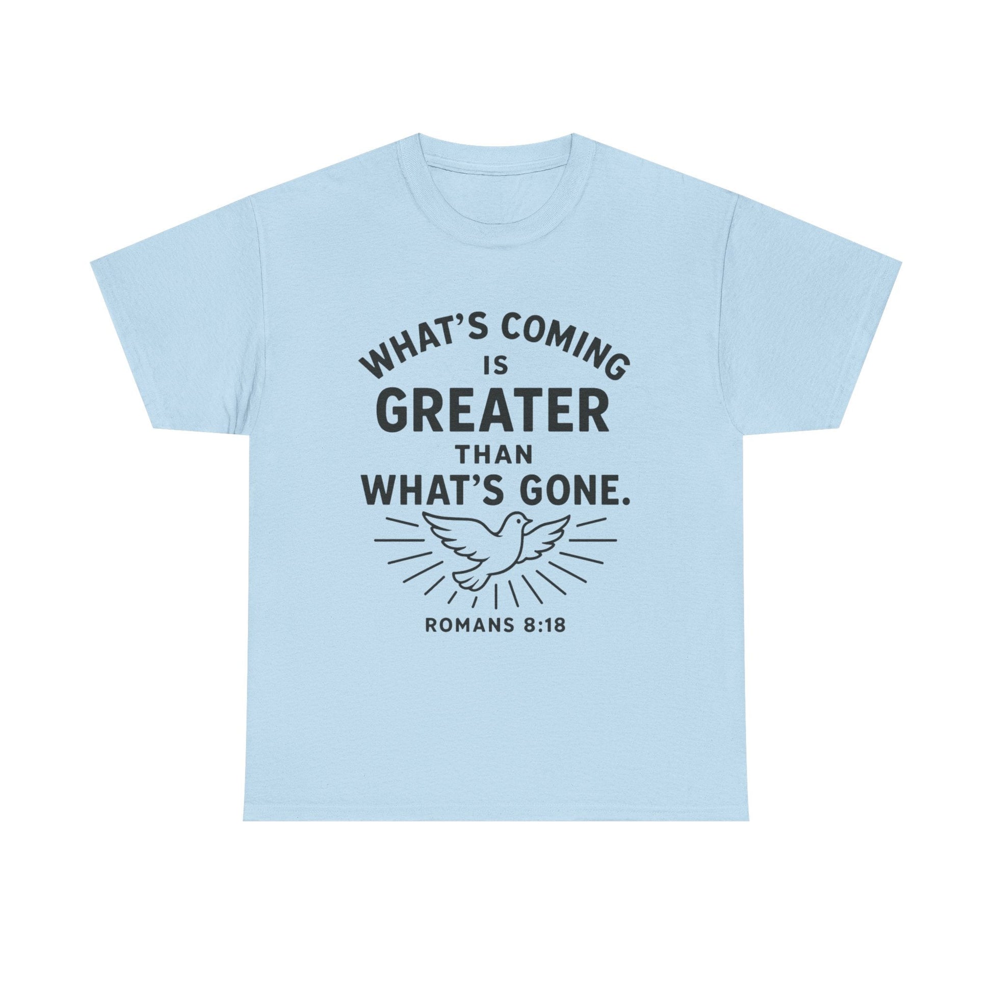 Inspirational Graphic Tee - "What’s Coming is Greater" - Versatile Unisex Heavy Cotton Shirt Romans 8:18 - Peak Inspiration