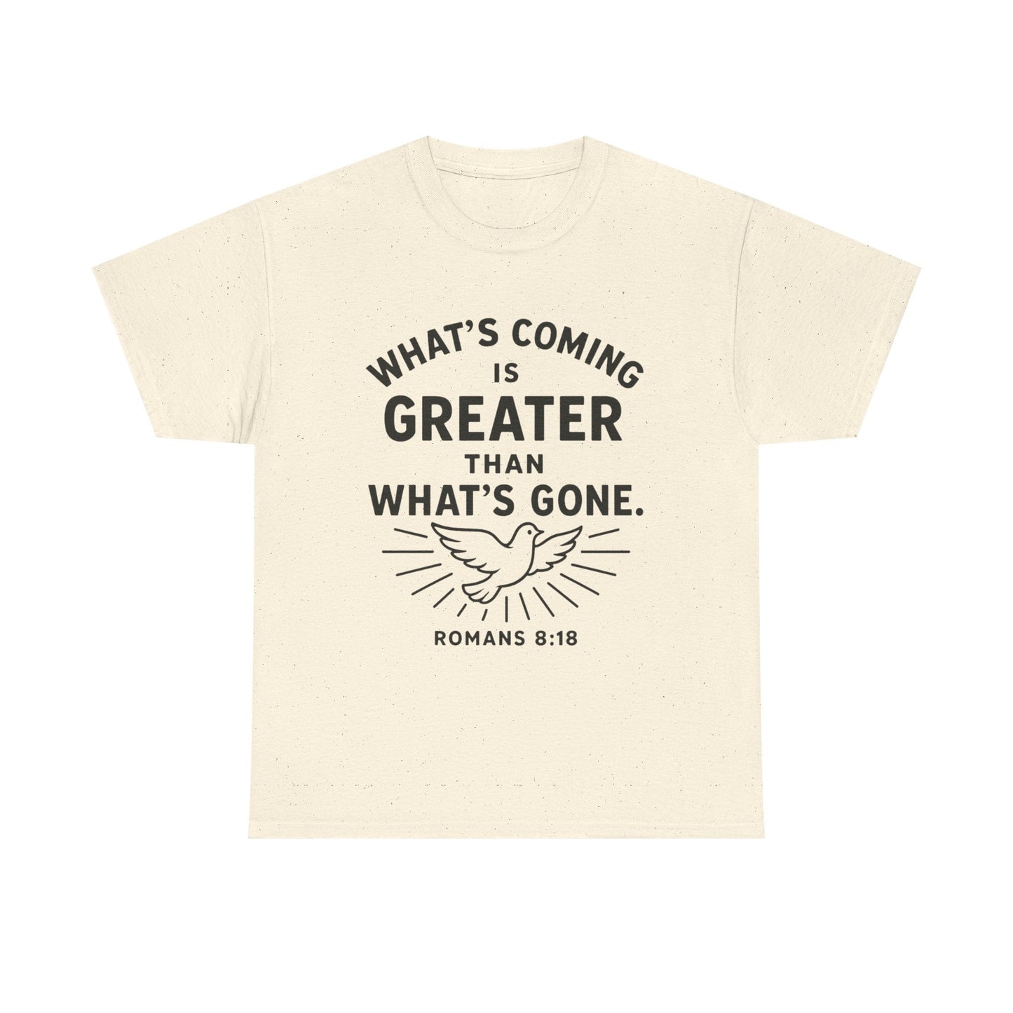 Inspirational Graphic Tee - "What’s Coming is Greater" - Versatile Unisex Heavy Cotton Shirt Romans 8:18 - Peak Inspiration