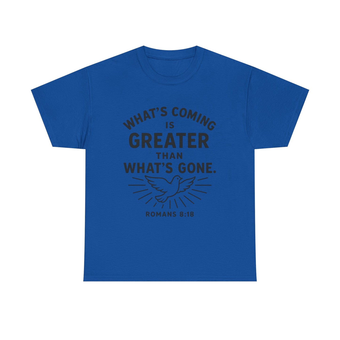 Inspirational Graphic Tee - "What’s Coming is Greater" - Versatile Unisex Heavy Cotton Shirt Romans 8:18 - Peak Inspiration