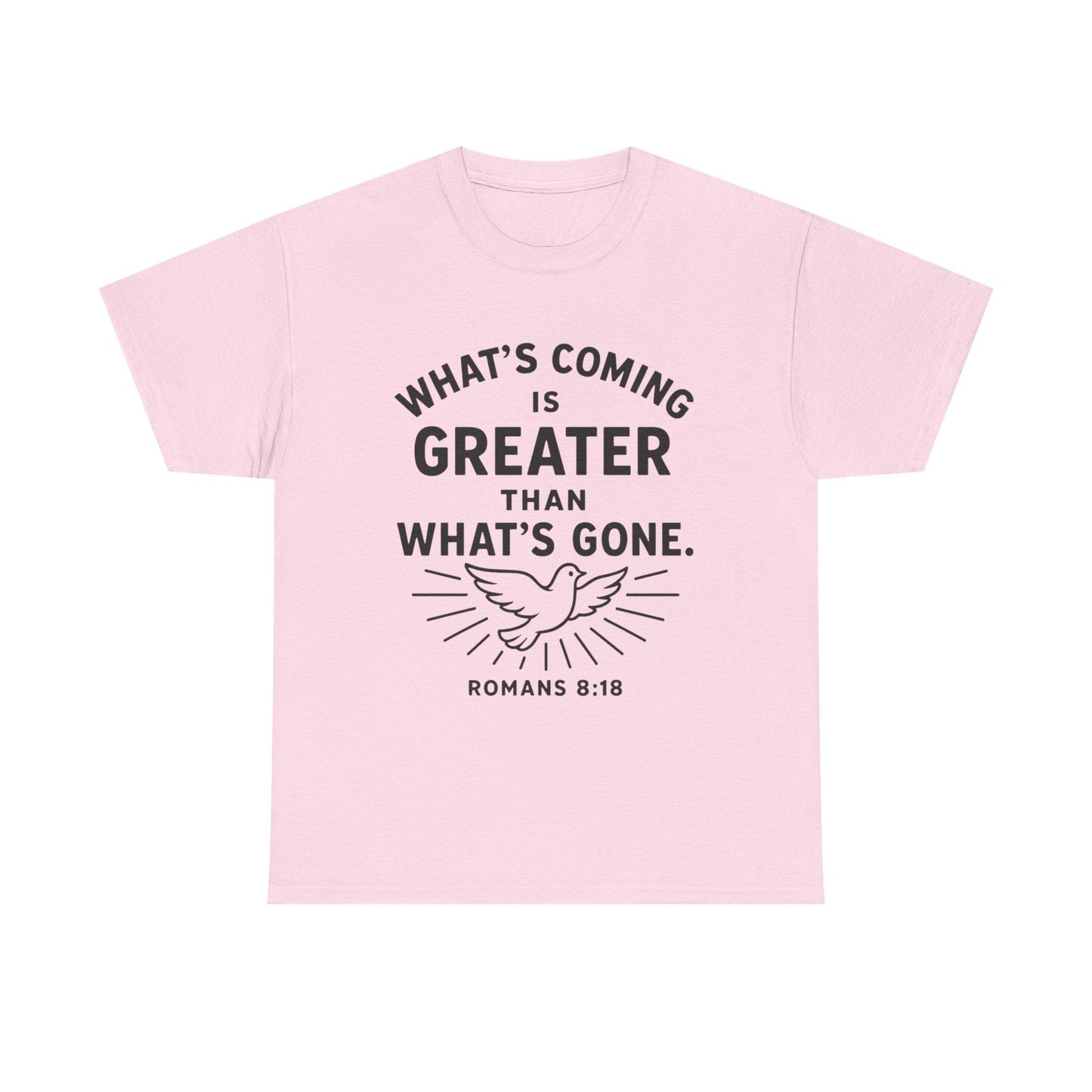 Inspirational Graphic Tee - "What’s Coming is Greater" - Versatile Unisex Heavy Cotton Shirt Romans 8:18 - Peak Inspiration