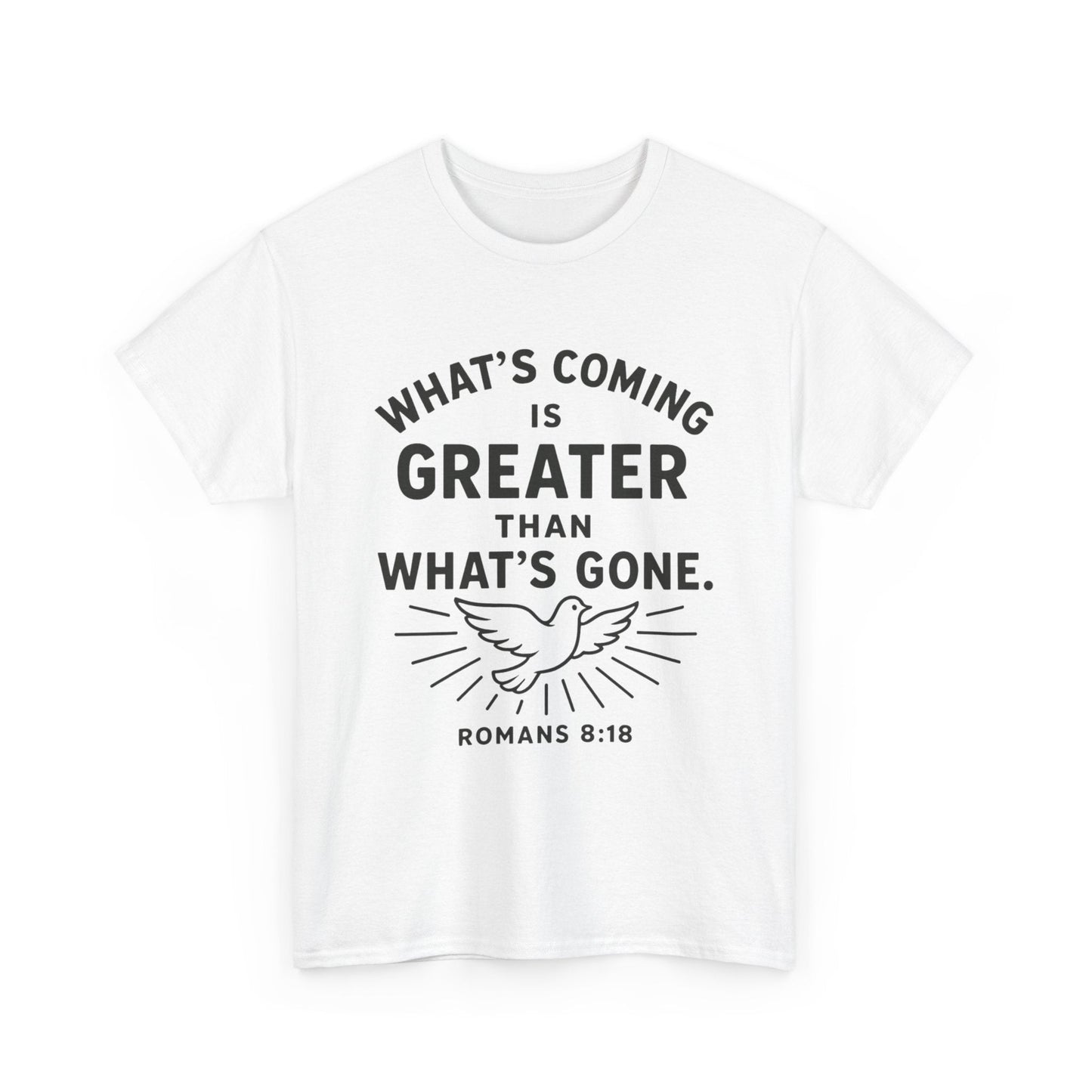 Inspirational Graphic Tee - "What’s Coming is Greater" - Versatile Unisex Heavy Cotton Shirt Romans 8:18 - Peak Inspiration