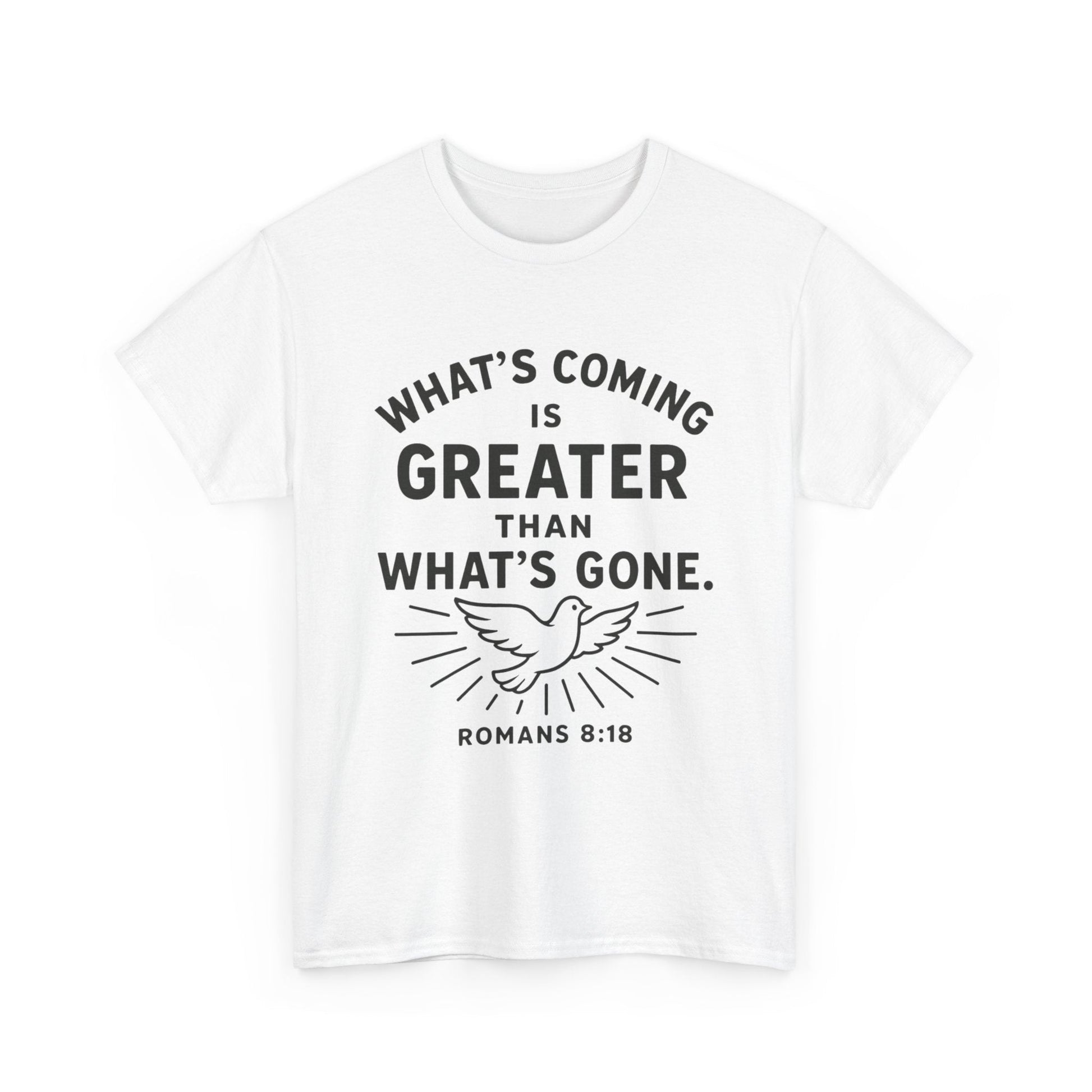 Inspirational Graphic Tee - "What’s Coming is Greater" - Versatile Unisex Heavy Cotton Shirt Romans 8:18 - Peak Inspiration