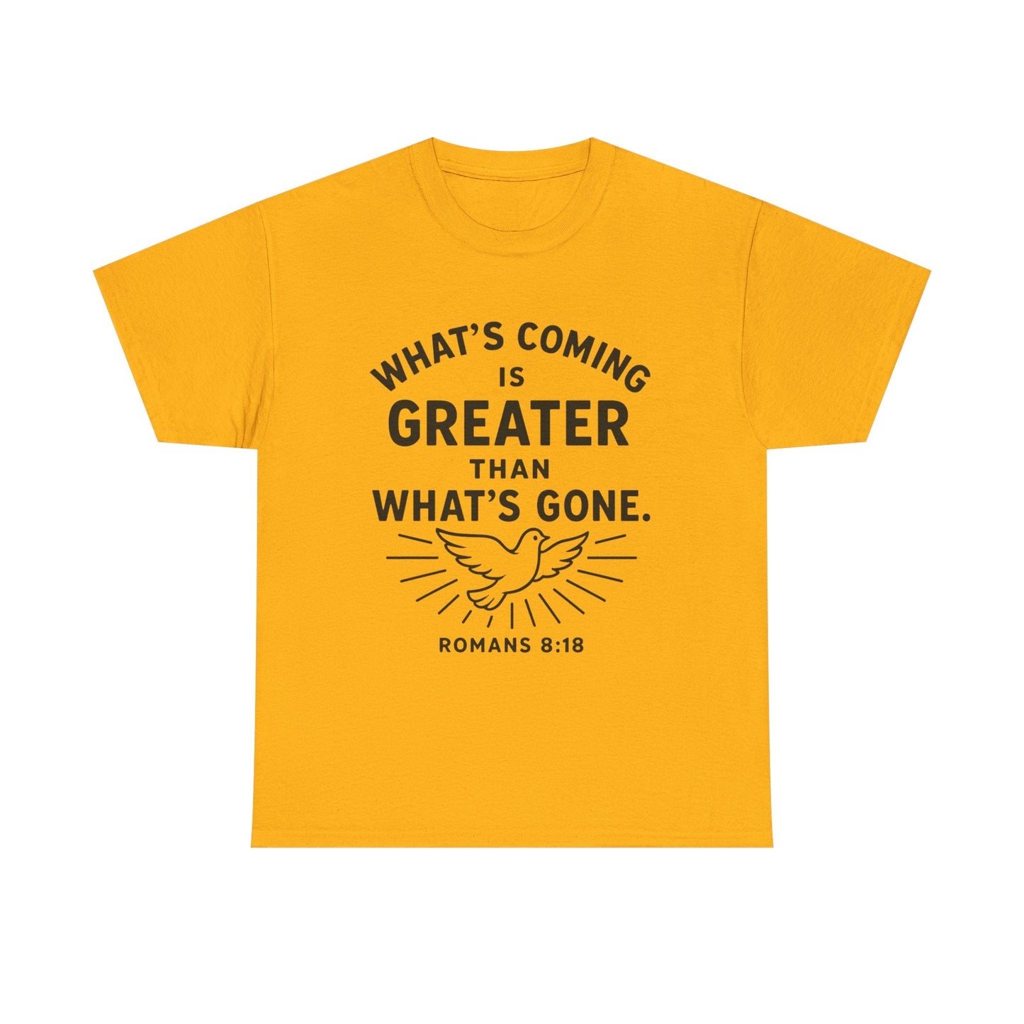 Inspirational Graphic Tee - "What’s Coming is Greater" - Versatile Unisex Heavy Cotton Shirt Romans 8:18 - Peak Inspiration