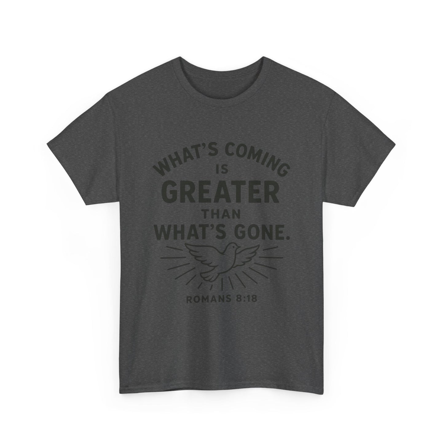 Inspirational Graphic Tee - "What’s Coming is Greater" - Versatile Unisex Heavy Cotton Shirt Romans 8:18 - Peak Inspiration