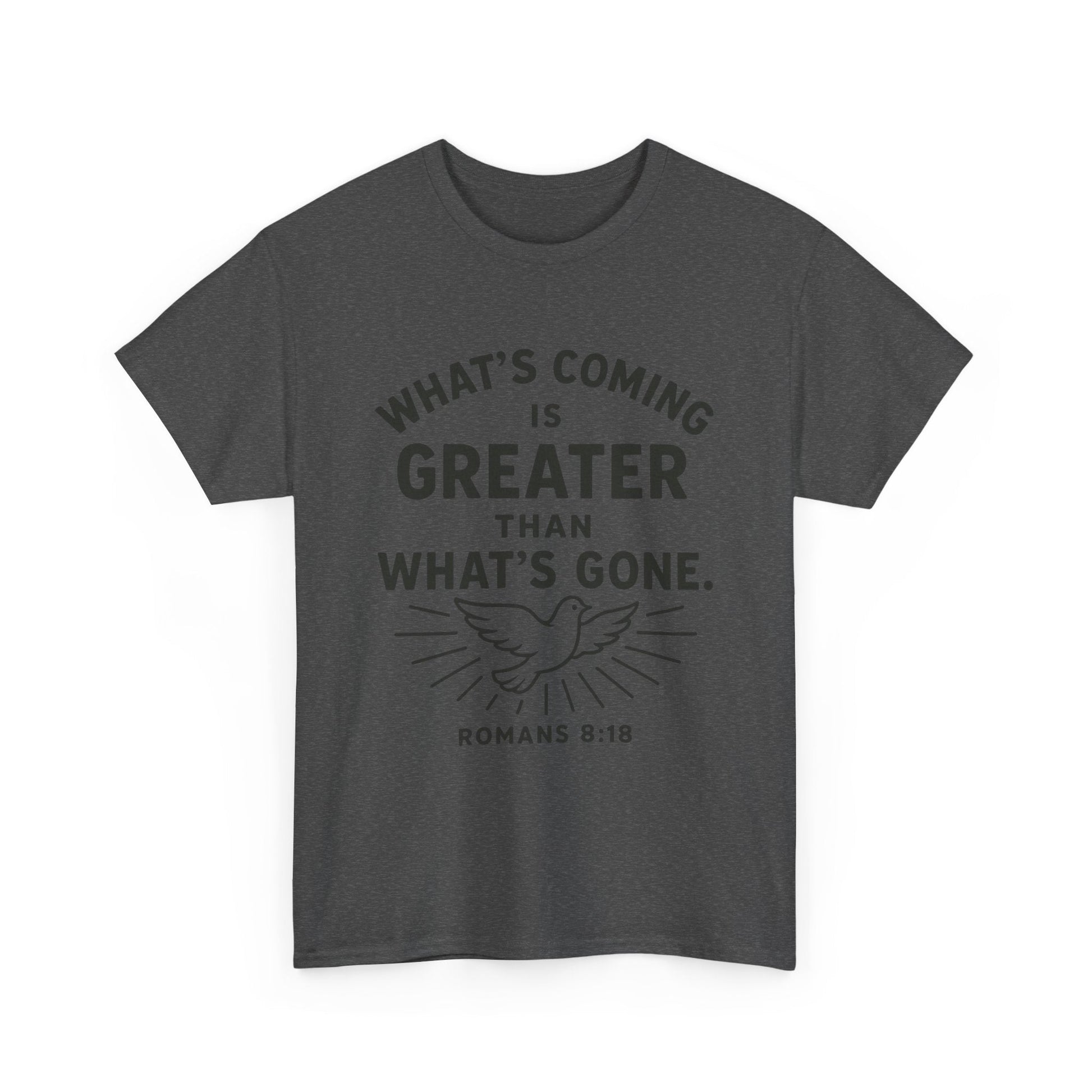 Inspirational Graphic Tee - "What’s Coming is Greater" - Versatile Unisex Heavy Cotton Shirt Romans 8:18 - Peak Inspiration
