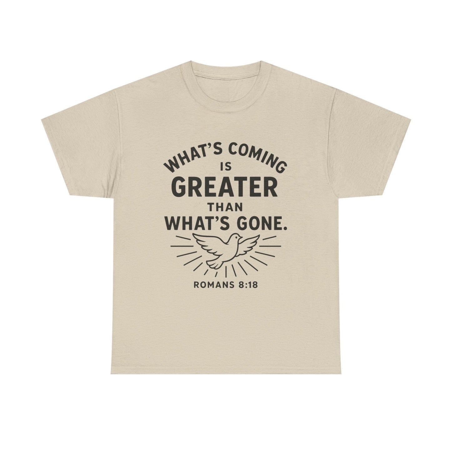 Inspirational Graphic Tee - "What’s Coming is Greater" - Versatile Unisex Heavy Cotton Shirt Romans 8:18 - Peak Inspiration