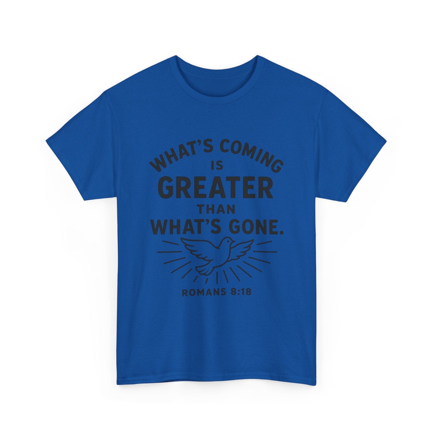 Inspirational Graphic Tee - "What’s Coming is Greater" - Versatile Unisex Heavy Cotton Shirt Romans 8:18 - Peak Inspiration