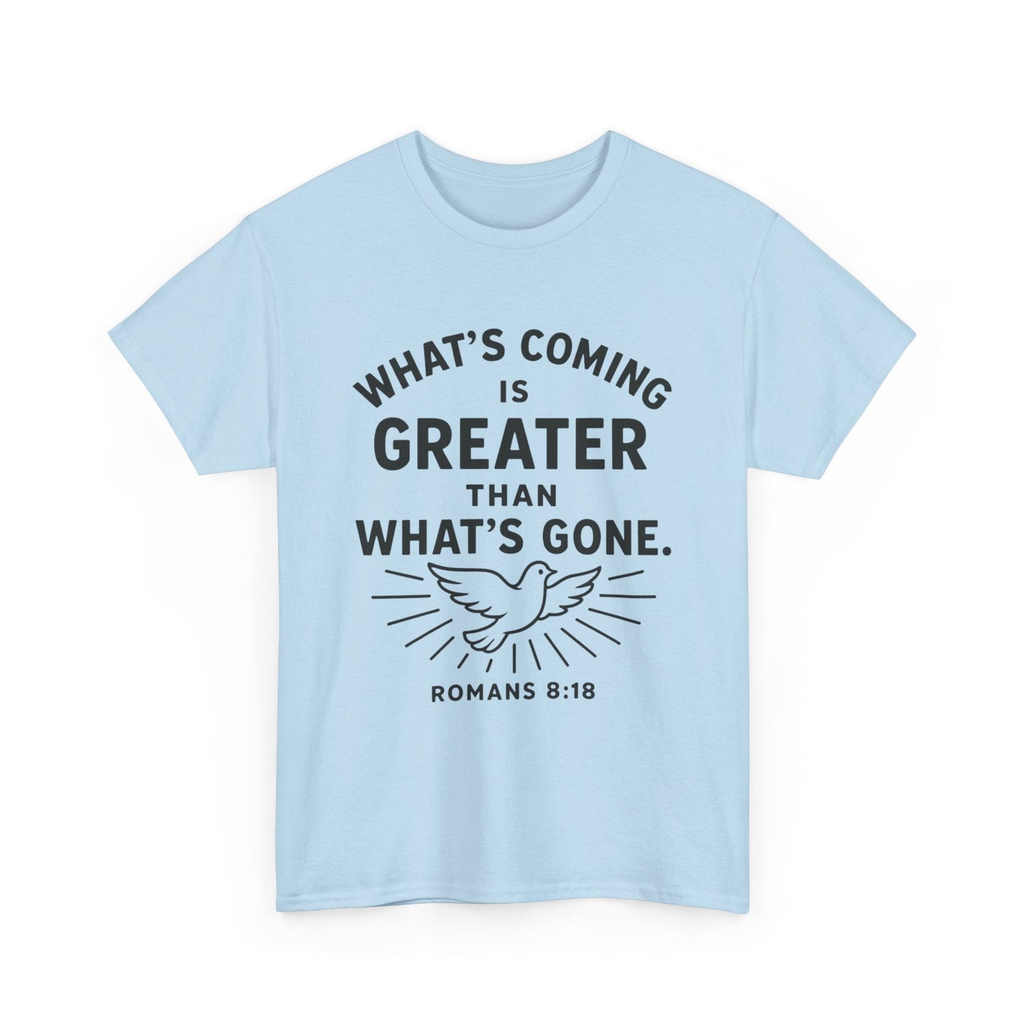 Inspirational Graphic Tee - "What’s Coming is Greater" - Versatile Unisex Heavy Cotton Shirt Romans 8:18 - Peak Inspiration