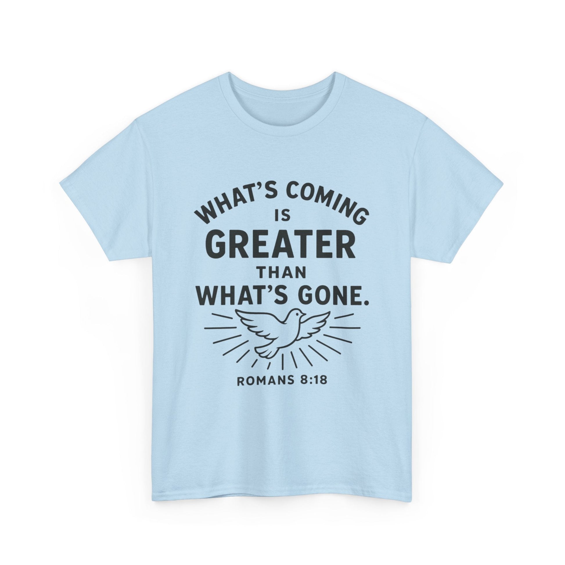 Inspirational Graphic Tee - "What’s Coming is Greater" - Versatile Unisex Heavy Cotton Shirt Romans 8:18 - Peak Inspiration